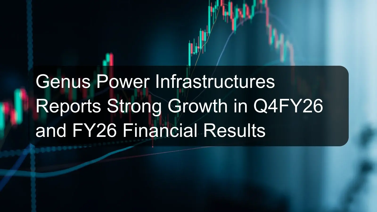 Genus Power Infrastructures Reports Strong Growth in Q4FY26 and FY26 Financial Results