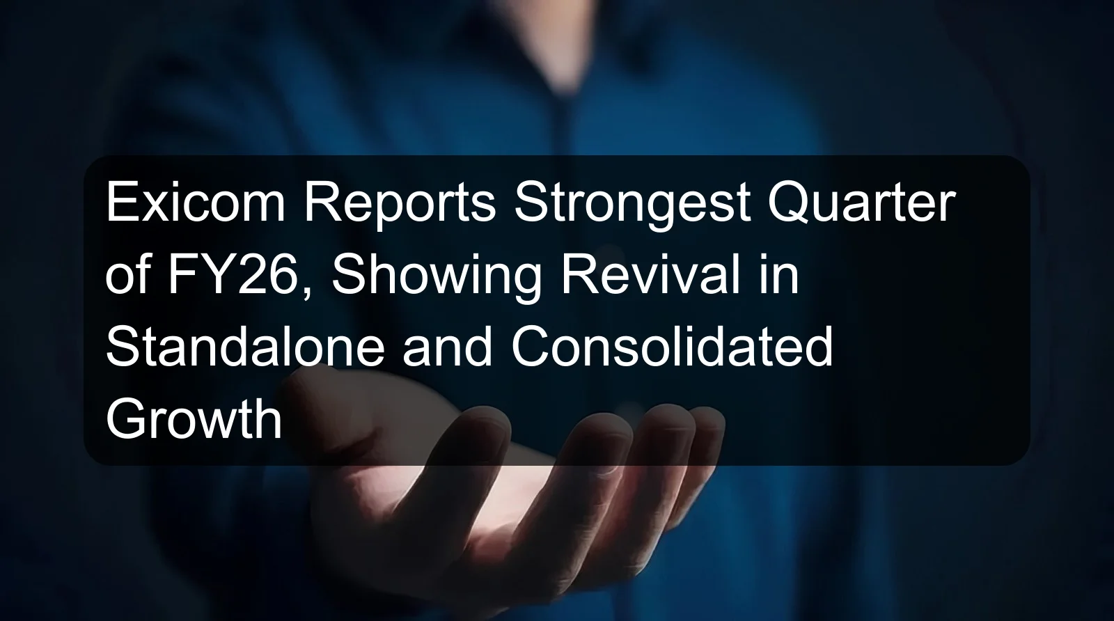 Exicom Reports Strongest Quarter of FY26, Showing Revival in Standalone and Consolidated Growth Exicom Reports Strongest Quarter of FY26, Showing Revival in Standalone and Consolidated Growth