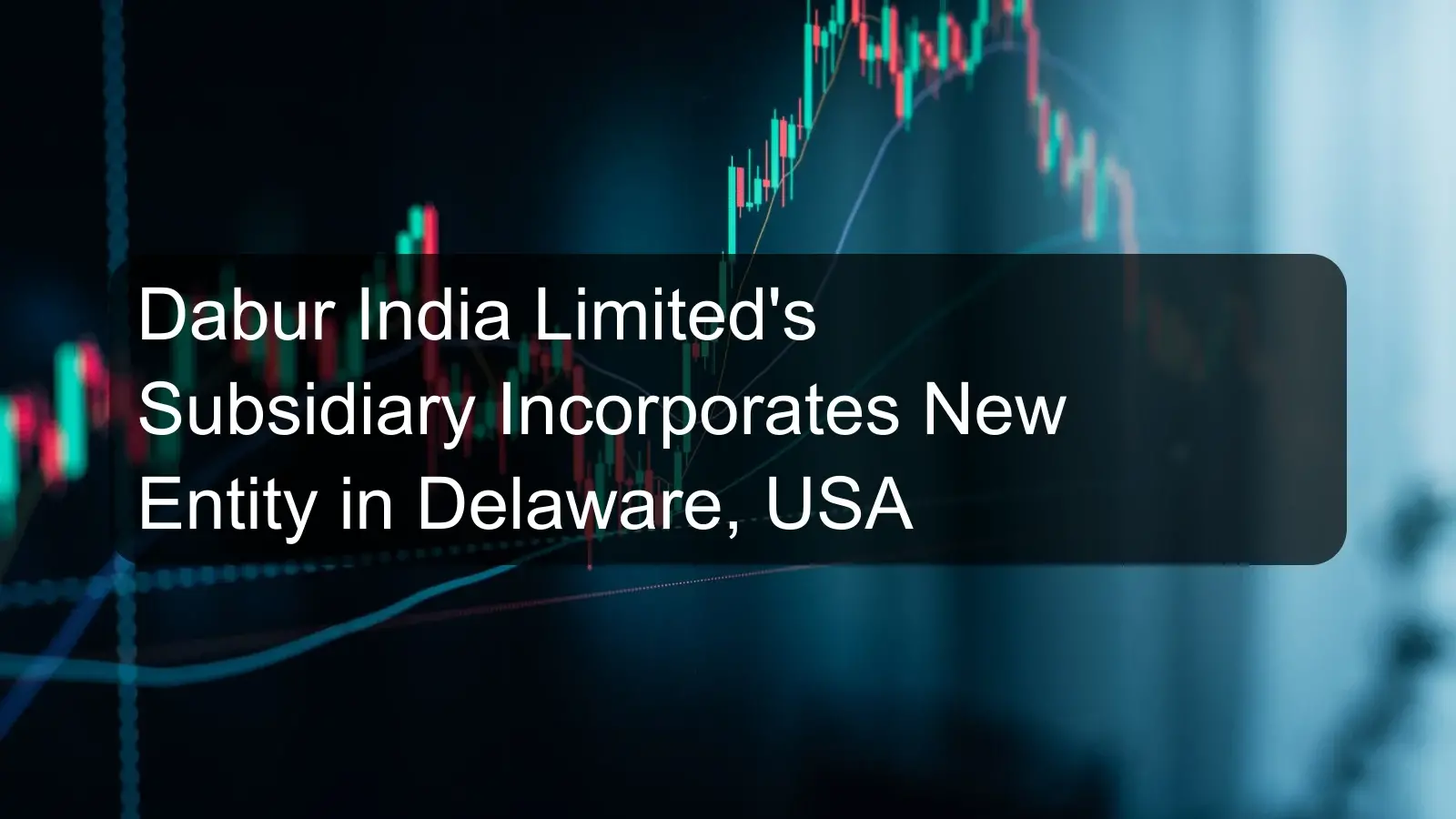Dabur India Limited's Subsidiary Incorporates New Entity in Delaware, USA
