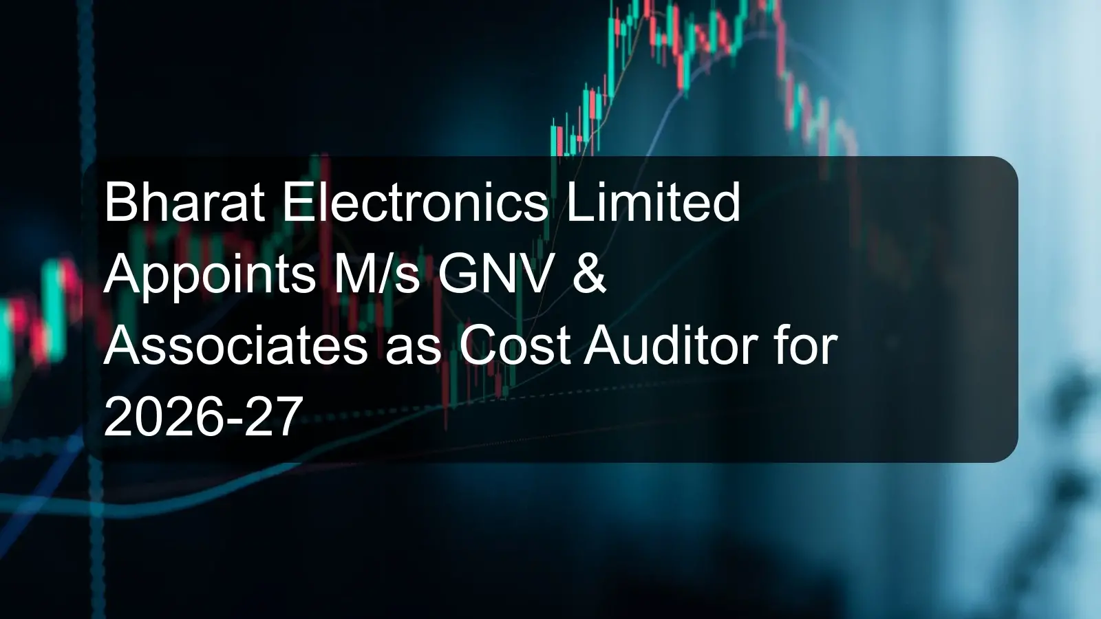 Bharat Electronics Limited Appoints M/s GNV & Associates as Cost Auditor for 2026-27