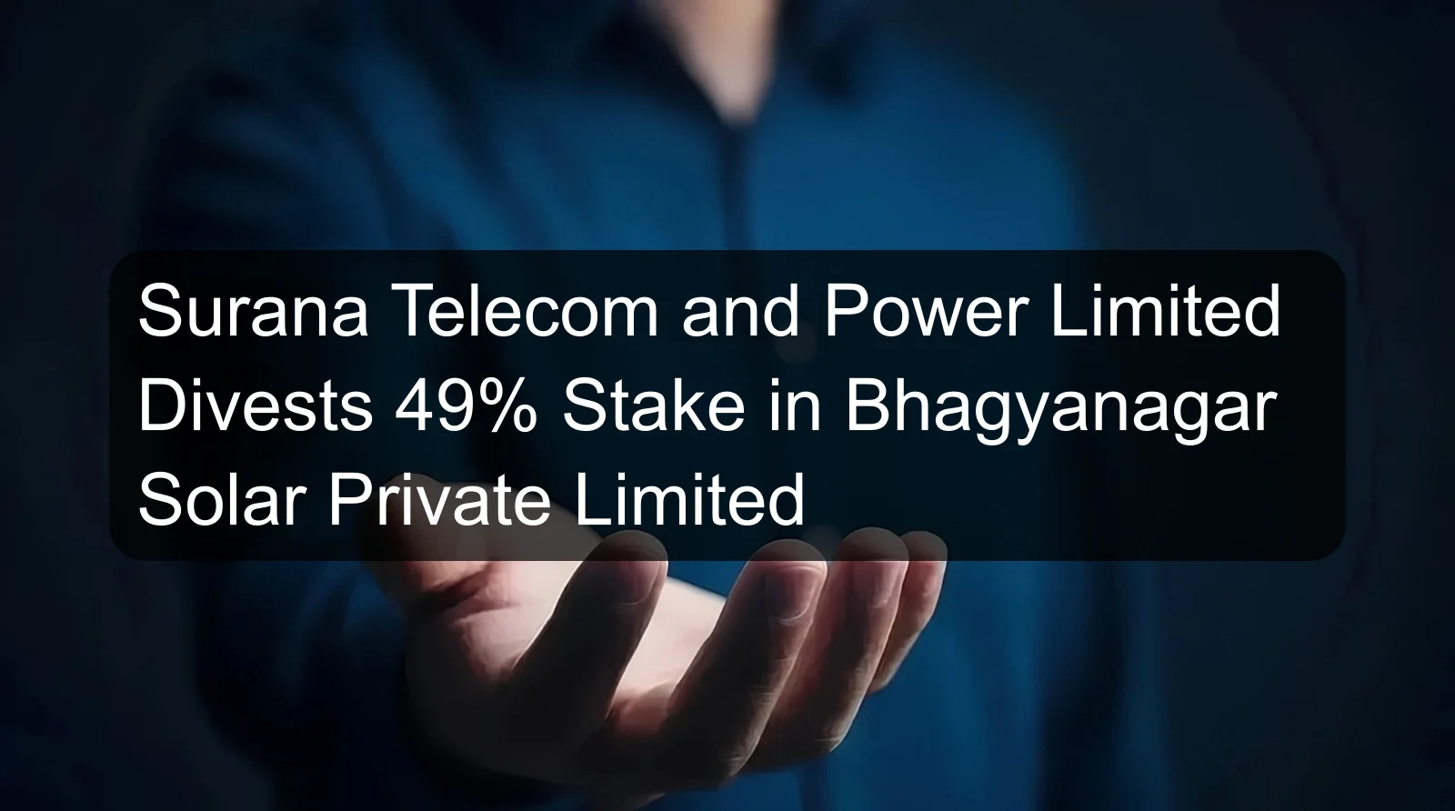 Surana Telecom and Power Limited Divests 49% Stake in Bhagyanagar Solar Private Limited Surana Telecom and Power Limited Divests 49% Stake in Bhagyanagar Solar Private Limited