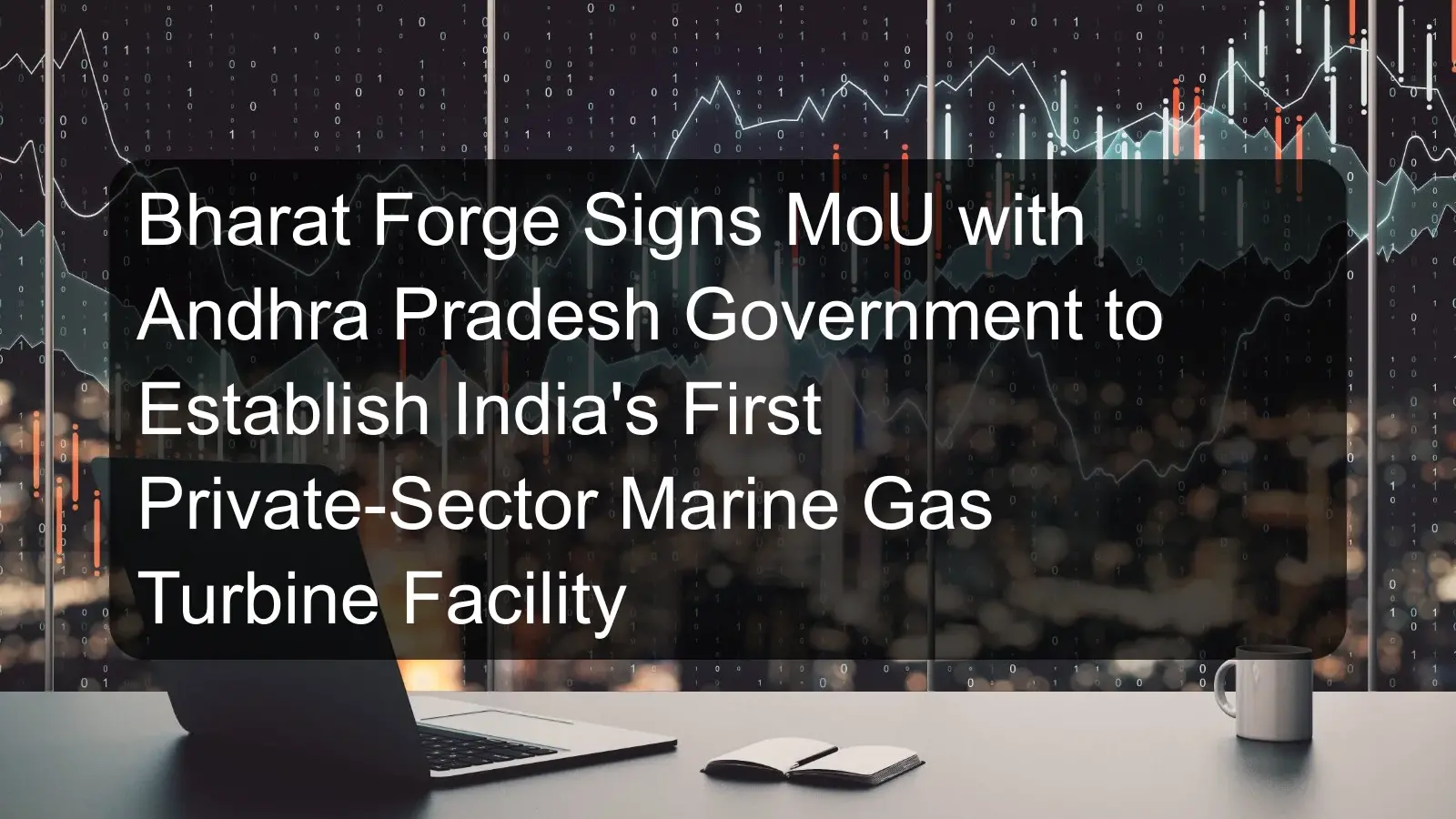 Bharat Forge Signs MoU with Andhra Pradesh Government to Establish India's First Private-Sector Marine Gas Turbine Facility