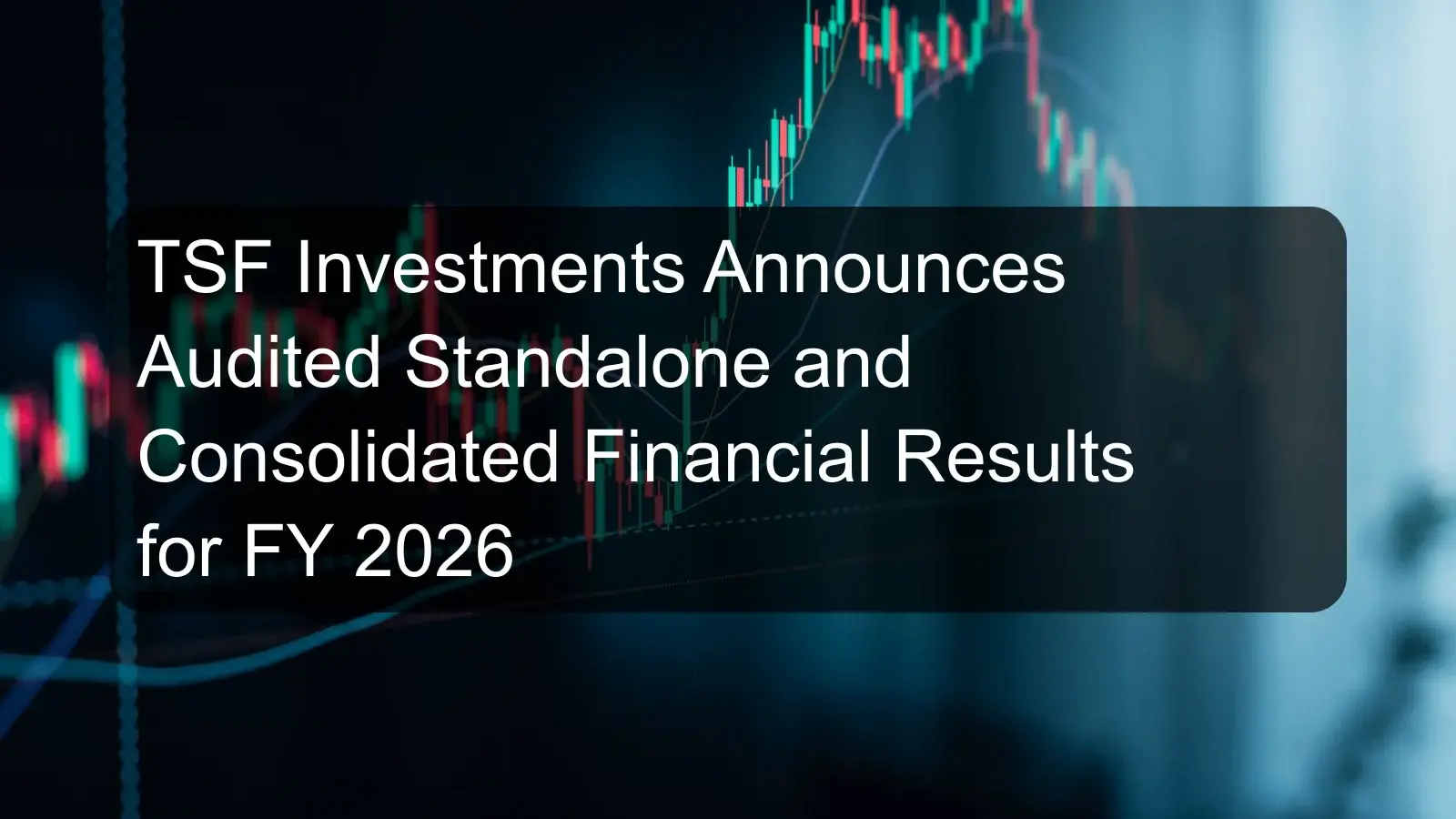 TSF Investments Announces Audited Standalone and Consolidated Financial Results for FY 2026