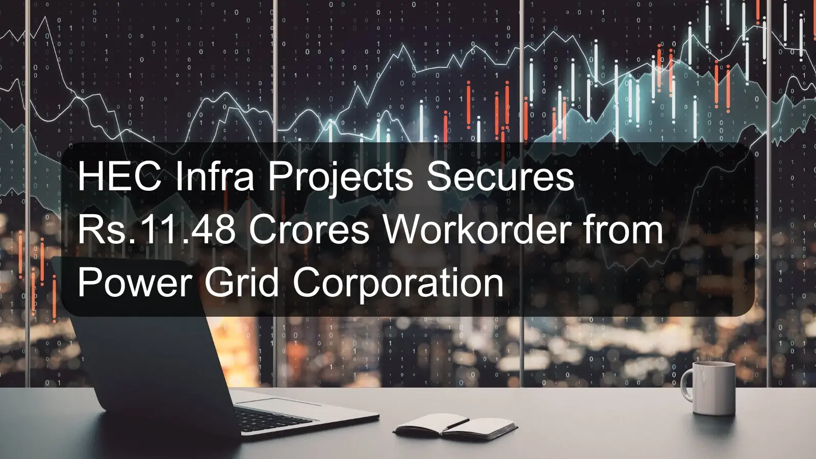 HEC Infra Projects Secures Rs.11.48 Crores Workorder from Power Grid Corporation HEC Infra Projects Secures Rs.11.48 Crores Workorder from Power Grid Corporation