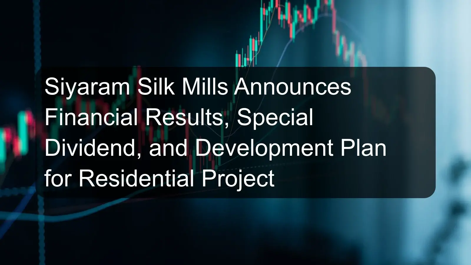 Siyaram Silk Mills Announces Financial Results, Special Dividend, and Development Plan for Residential Project Siyaram Silk Mills Announces Financial Results, Special Dividend, and Development Plan for Residential Project
