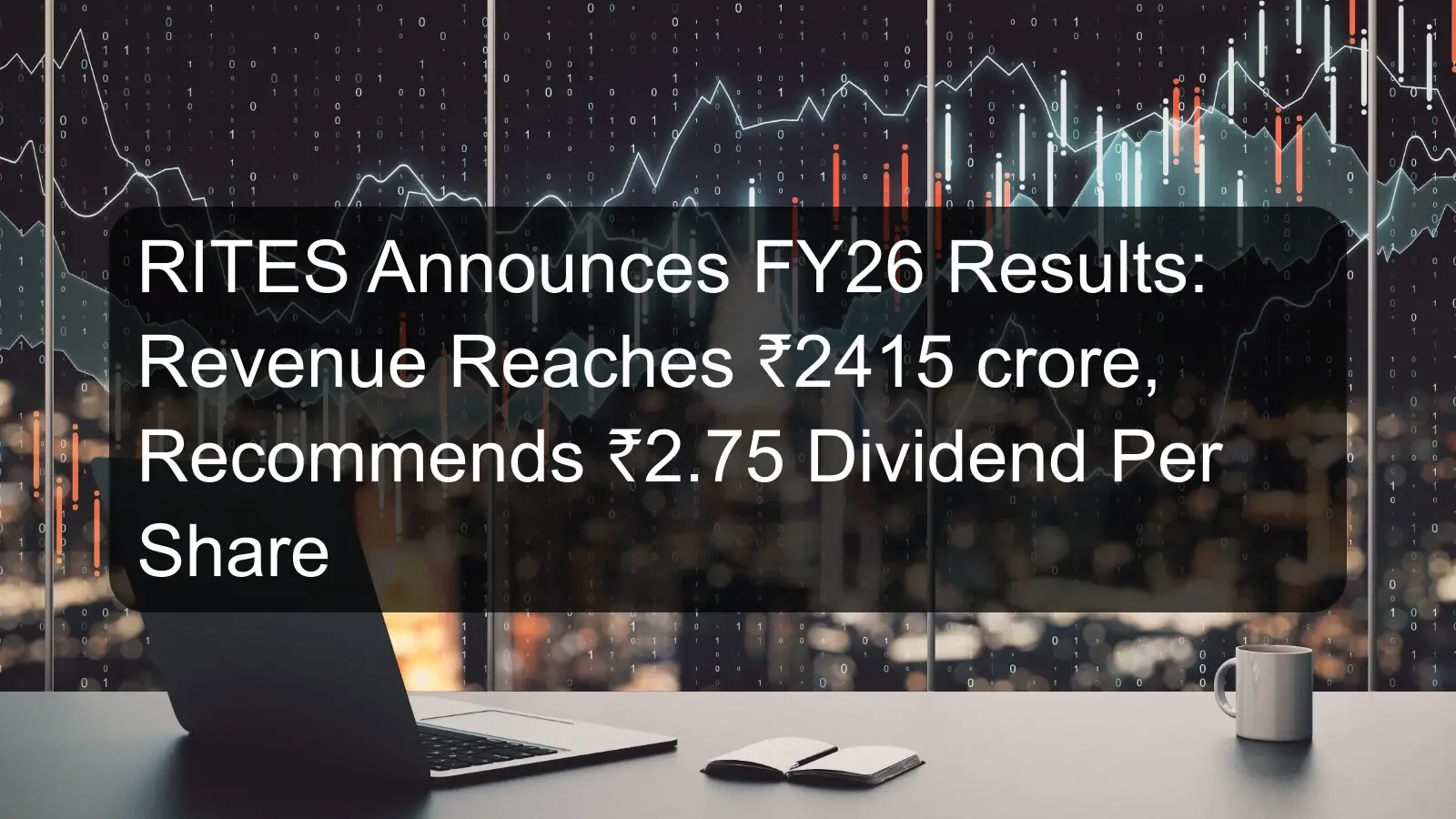 RITES Announces FY26 Results: Revenue Reaches ₹2415 crore, Recommends ₹2.75 Dividend Per Share