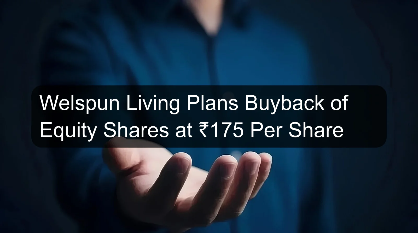 Welspun Living Plans Buyback of Equity Shares at ₹175 Per Share