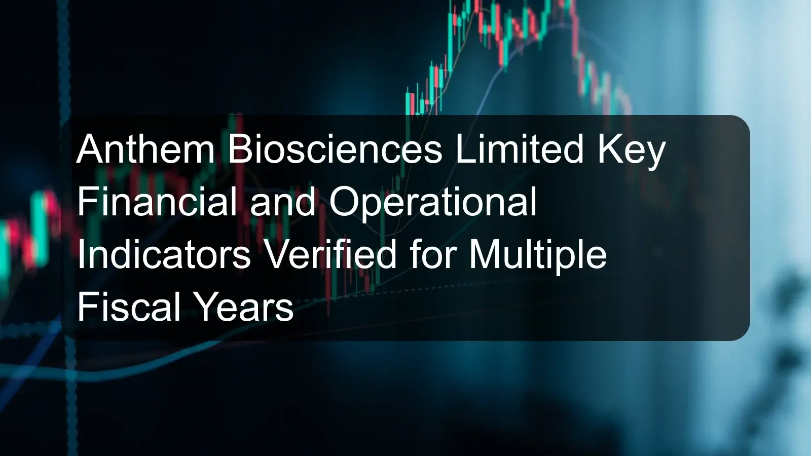 Anthem Biosciences Limited Key Financial and Operational Indicators Verified for Multiple Fiscal Years