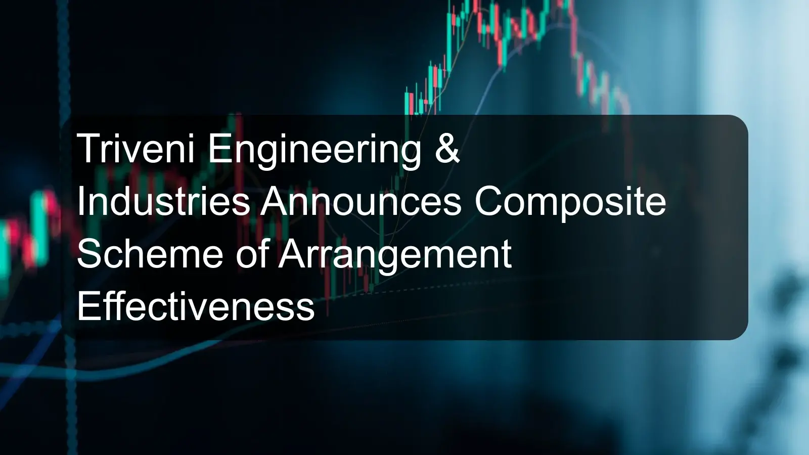 Triveni Engineering & Industries Announces Composite Scheme of Arrangement Effectiveness Triveni Engineering & Industries Announces Composite Scheme of Arrangement Effectiveness