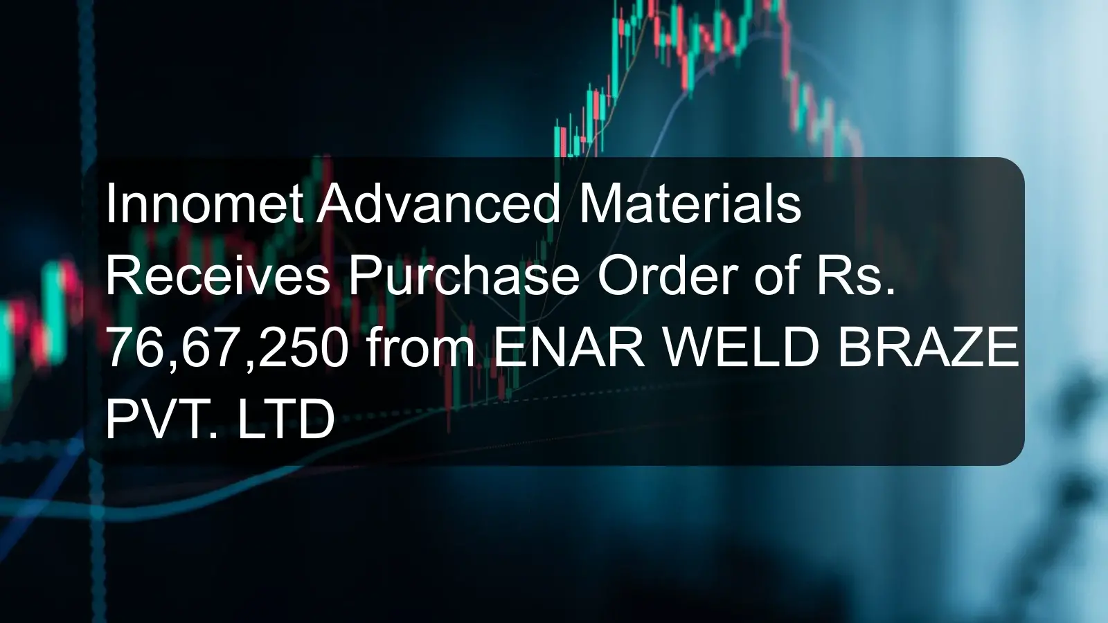 Innomet Advanced Materials Receives Purchase Order of Rs. 76,67,250 from ENAR WELD BRAZE PVT. LTD