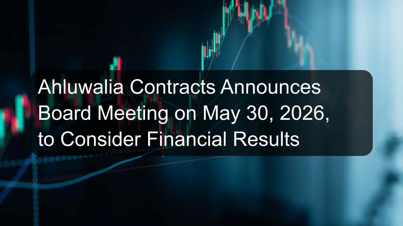 Ahluwalia Contracts Announces Board Meeting on May 30, 2026, to Consider Financial Results Ahluwalia Contracts Announces Board Meeting on May 30, 2026, to Consider Financial Results