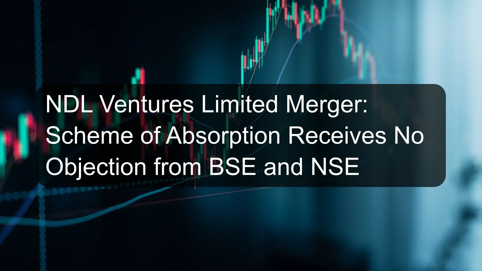 NDL Ventures Limited Merger: Scheme of Absorption Receives No Objection from BSE and NSE