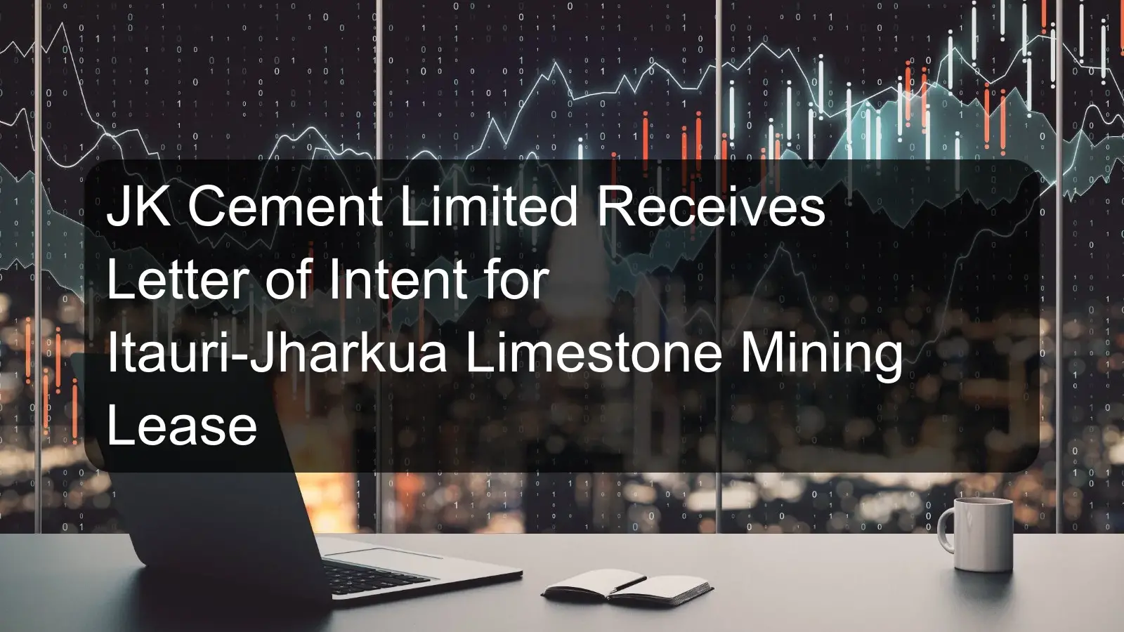 JK Cement Limited Receives Letter of Intent for Itauri-Jharkua Limestone Mining Lease