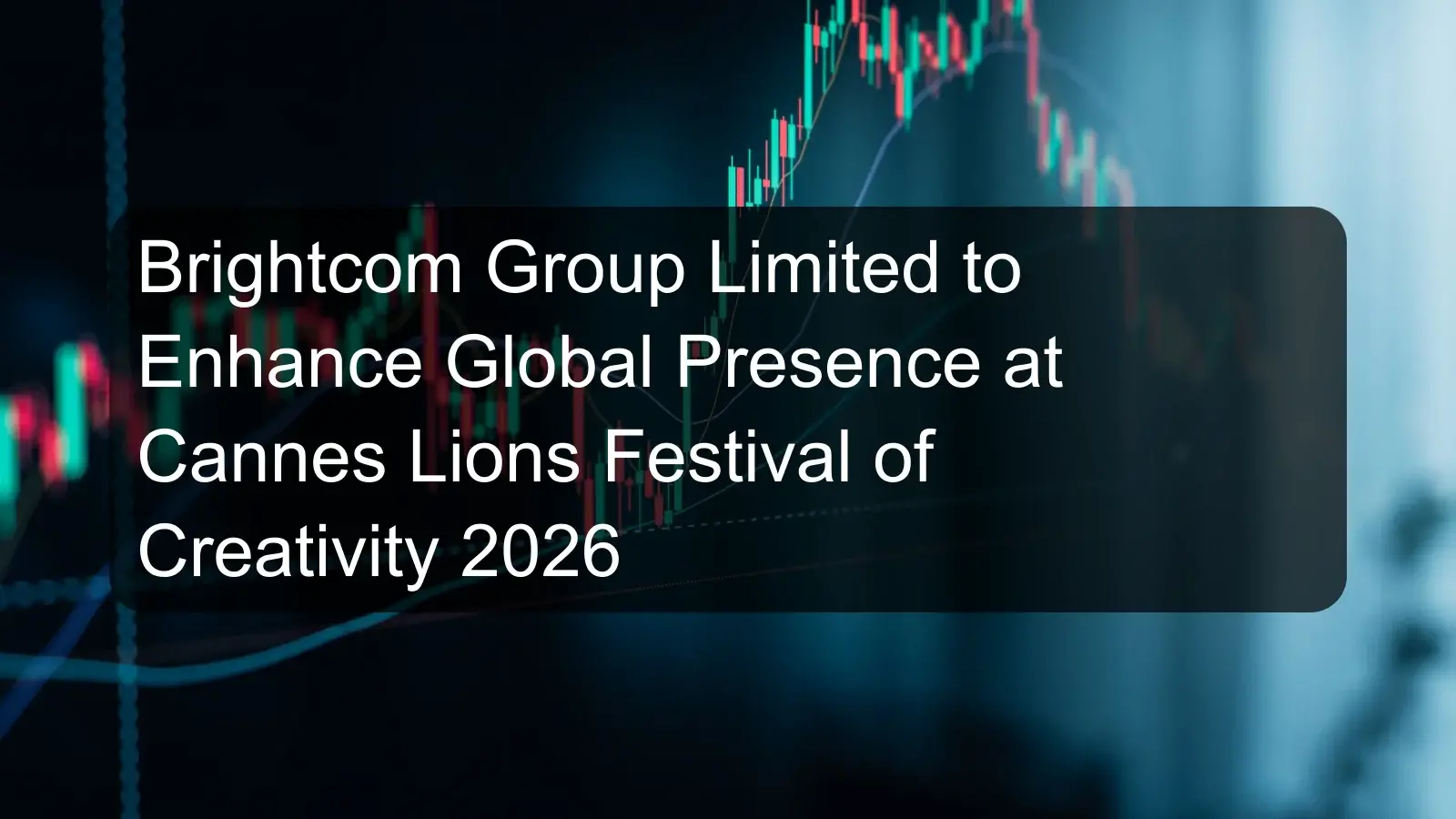 Brightcom Group Limited to Enhance Global Presence at Cannes Lions Festival of Creativity 2026