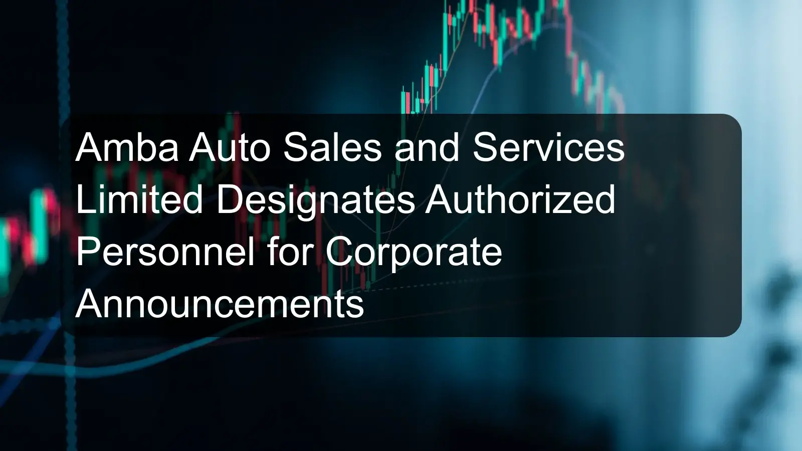 Amba Auto Sales and Services Limited Designates Authorized Personnel for Corporate Announcements Amba Auto Sales and Services Limited Designates Authorized Personnel for Corporate Announcements