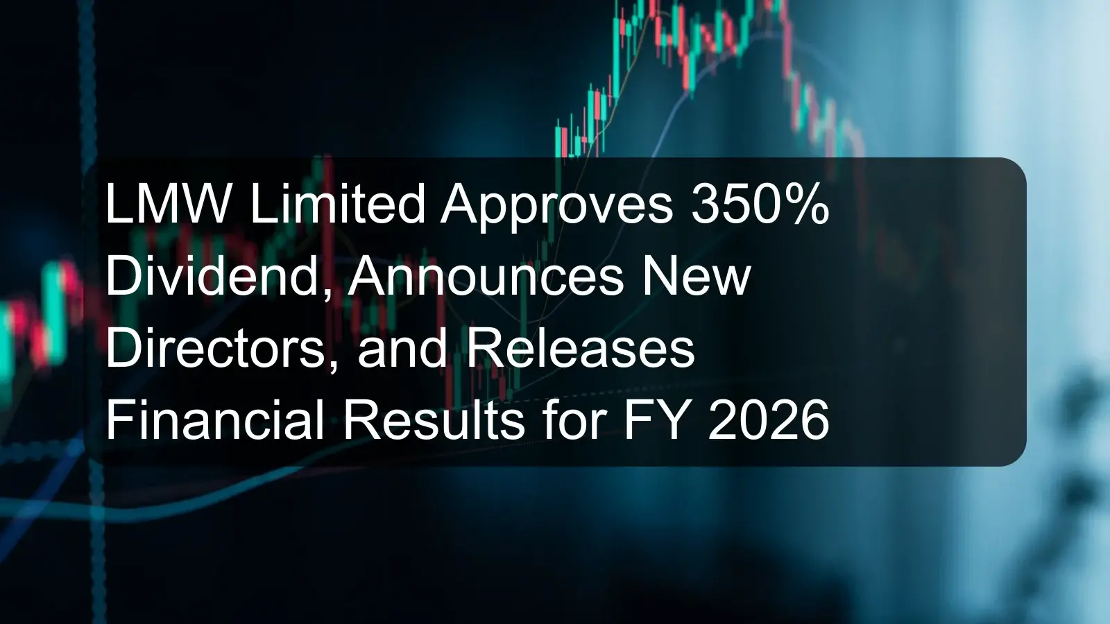 LMW Limited Approves 350% Dividend, Announces New Directors, and Releases Financial Results for FY 2026