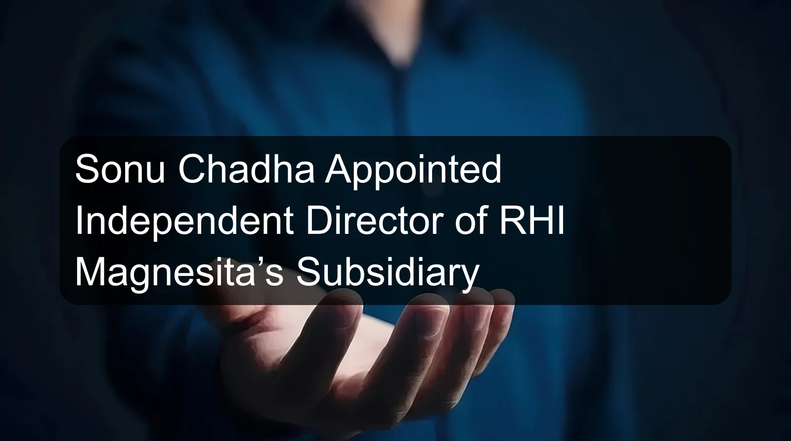 Sonu Chadha Appointed Independent Director of RHI Magnesita’s Subsidiary Sonu Chadha Appointed Independent Director of RHI Magnesita’s Subsidiary