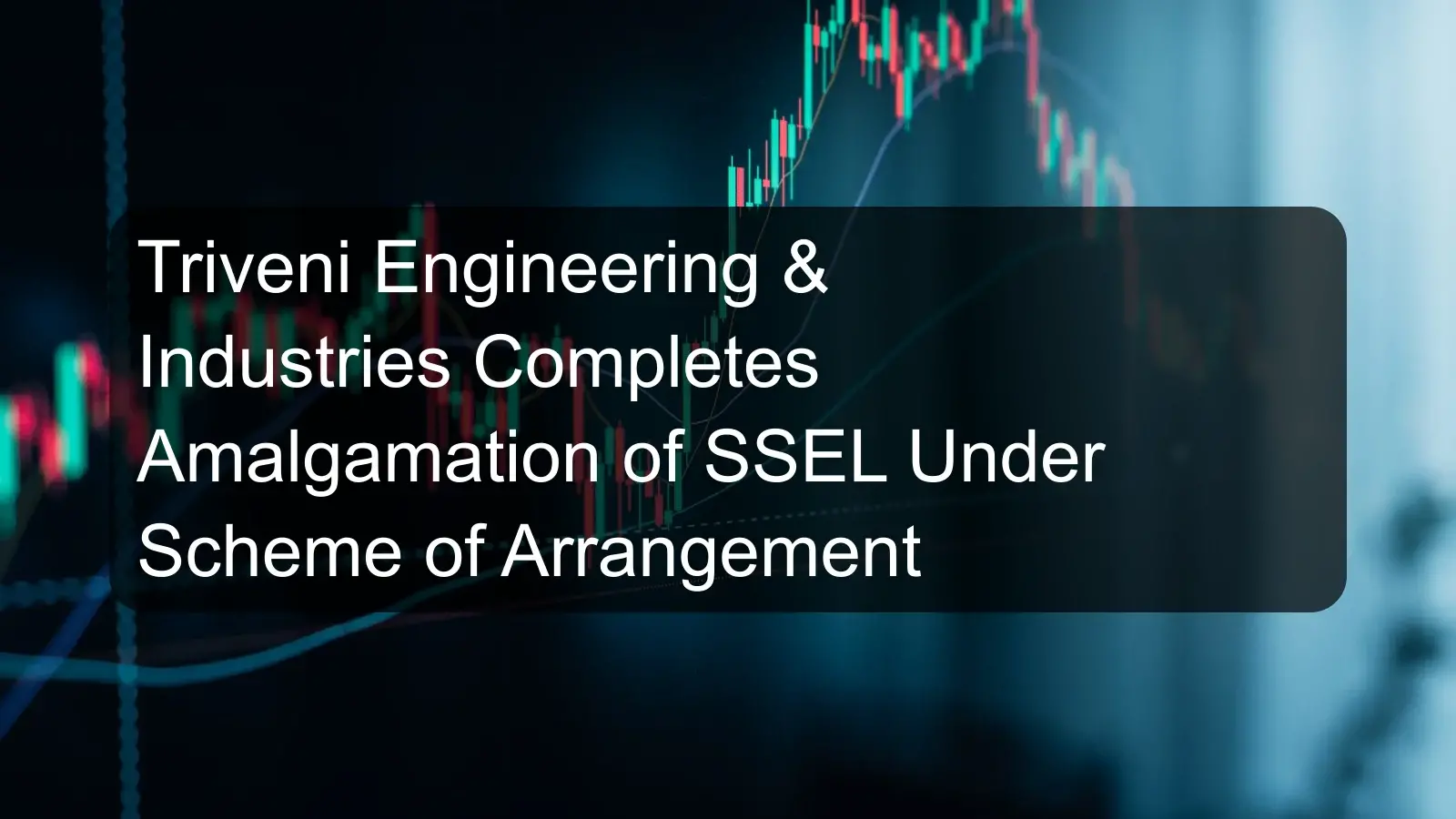 Triveni Engineering & Industries Completes Amalgamation of SSEL Under Scheme of Arrangement Triveni Engineering & Industries Completes Amalgamation of SSEL Under Scheme of Arrangement