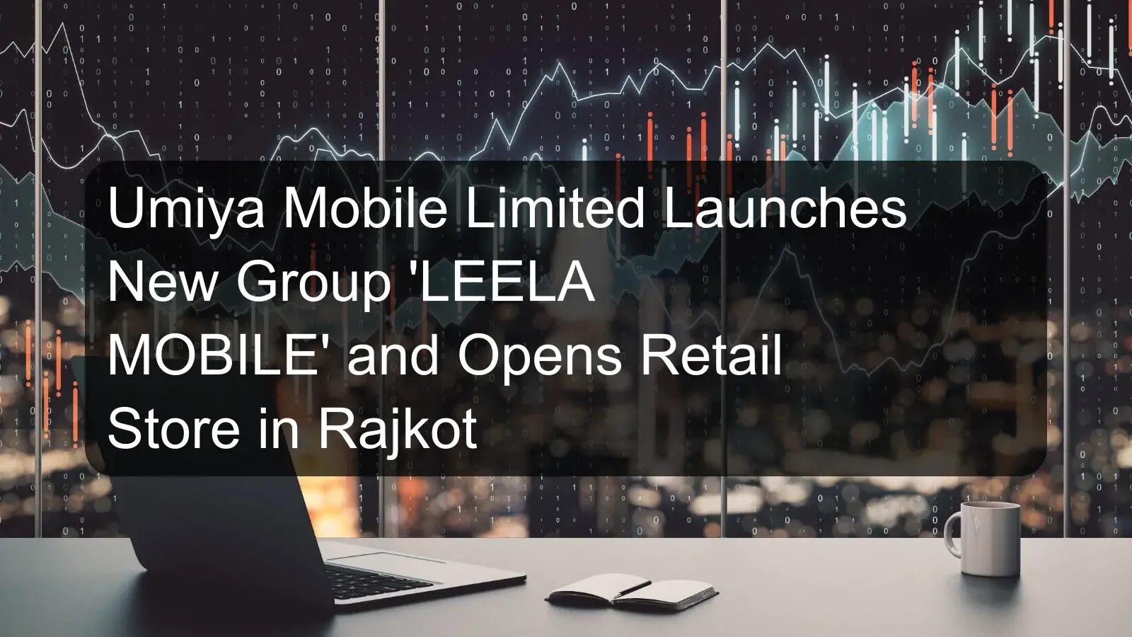 Umiya Mobile Limited Launches New Group 'LEELA MOBILE' and Opens Retail Store in Rajkot Umiya Mobile Limited Launches New Group 'LEELA MOBILE' and Opens Retail Store in Rajkot