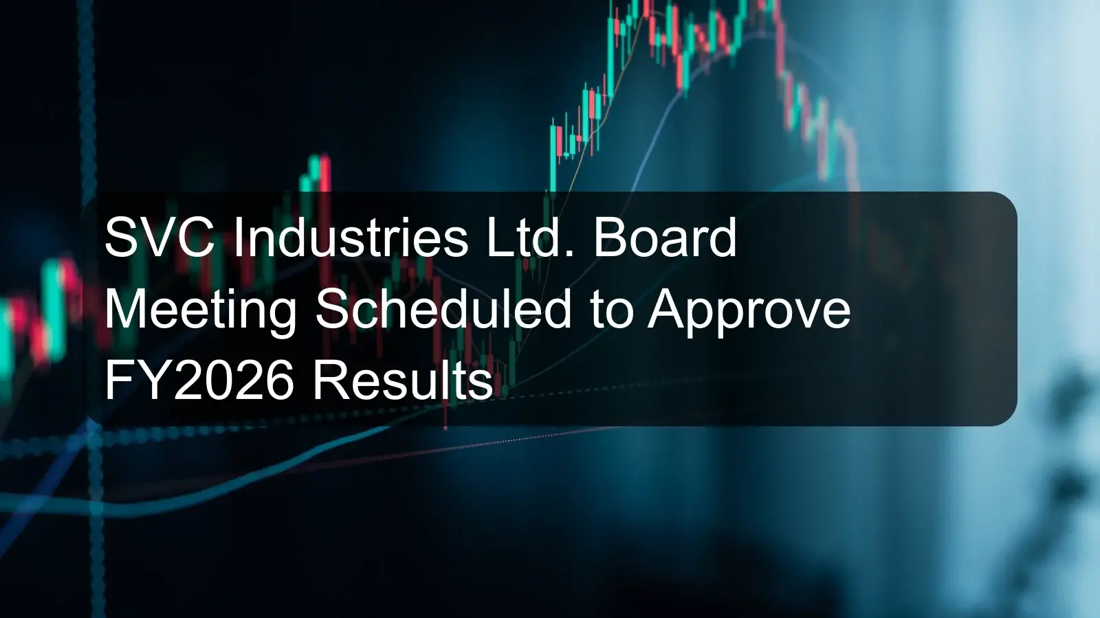 SVC Industries Ltd. Board Meeting Scheduled to Approve FY2026 Results