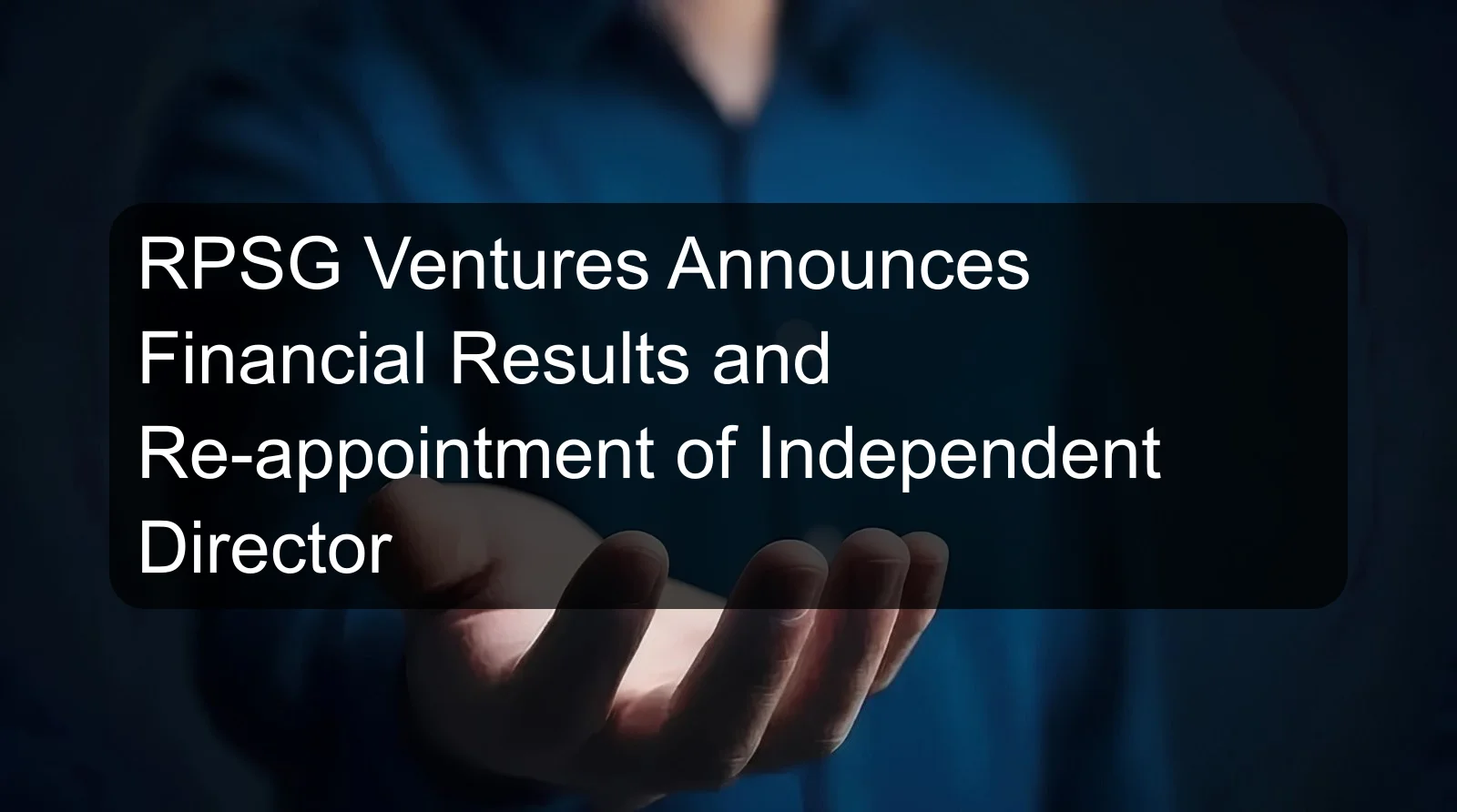 RPSG Ventures Announces Financial Results and Re-appointment of Independent Director