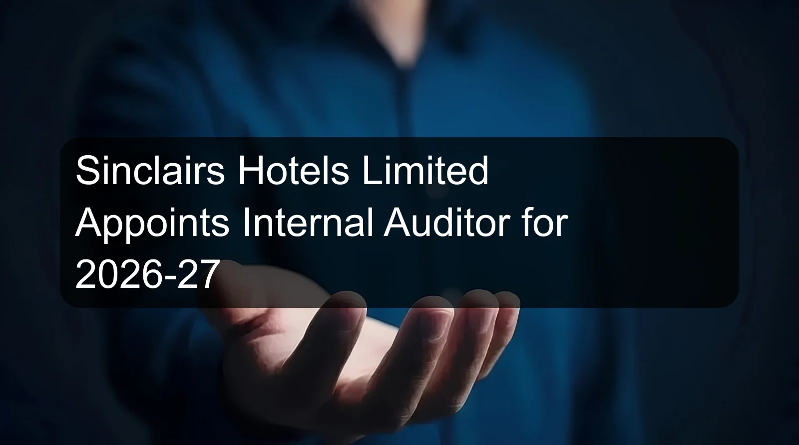 Sinclairs Hotels Limited Appoints Internal Auditor for 2026-27