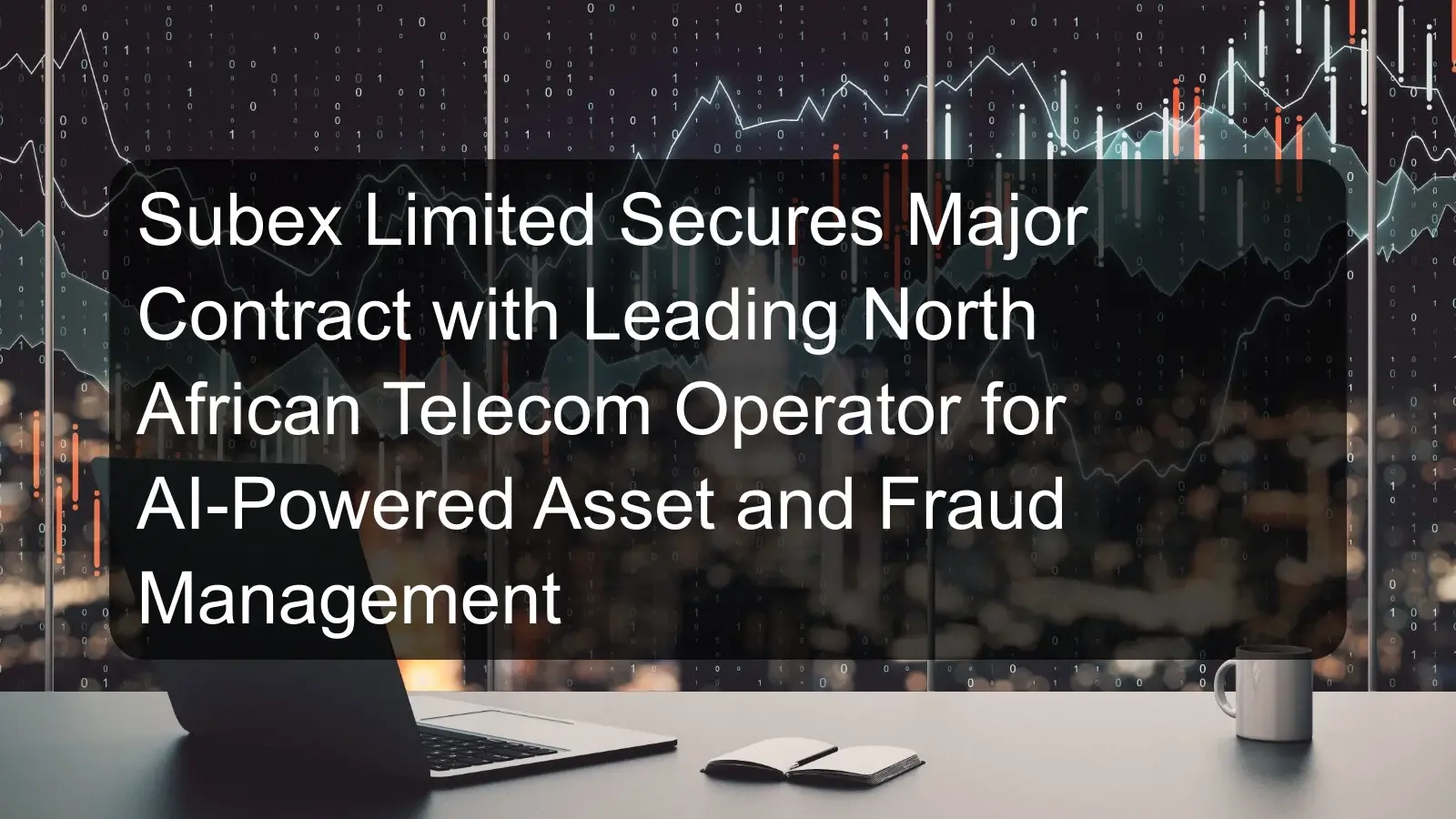 Subex Limited Secures Major Contract with Leading North African Telecom Operator for AI-Powered Asset and Fraud Management Subex Limited Secures Major Contract with Leading North African Telecom Operator for AI-Powered Asset and Fraud Management