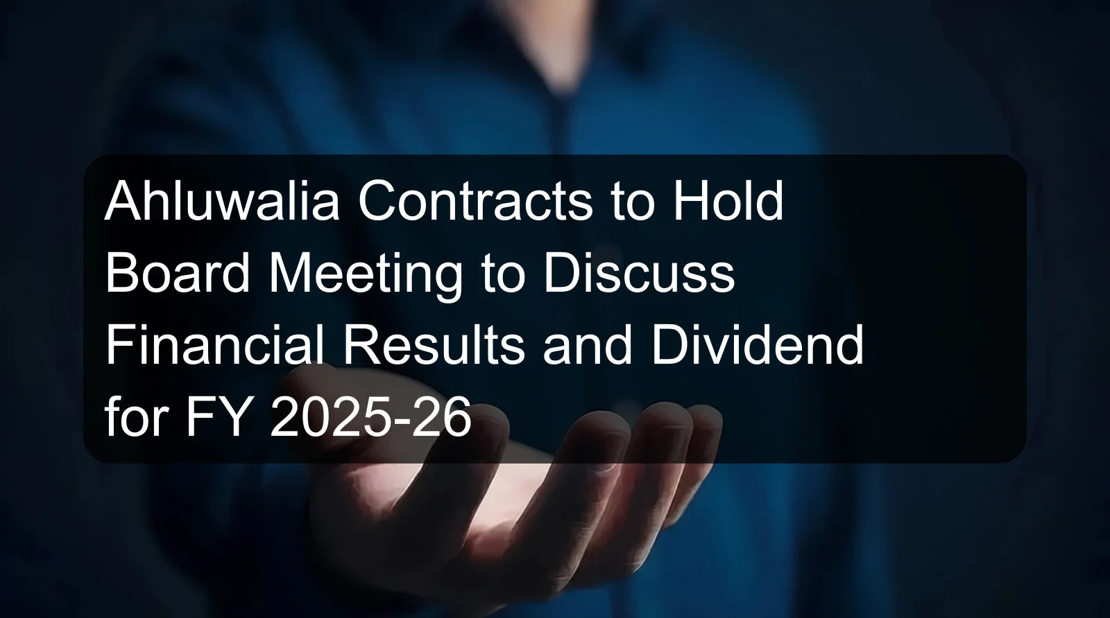 Ahluwalia Contracts to Hold Board Meeting to Discuss Financial Results and Dividend for FY 2025-26