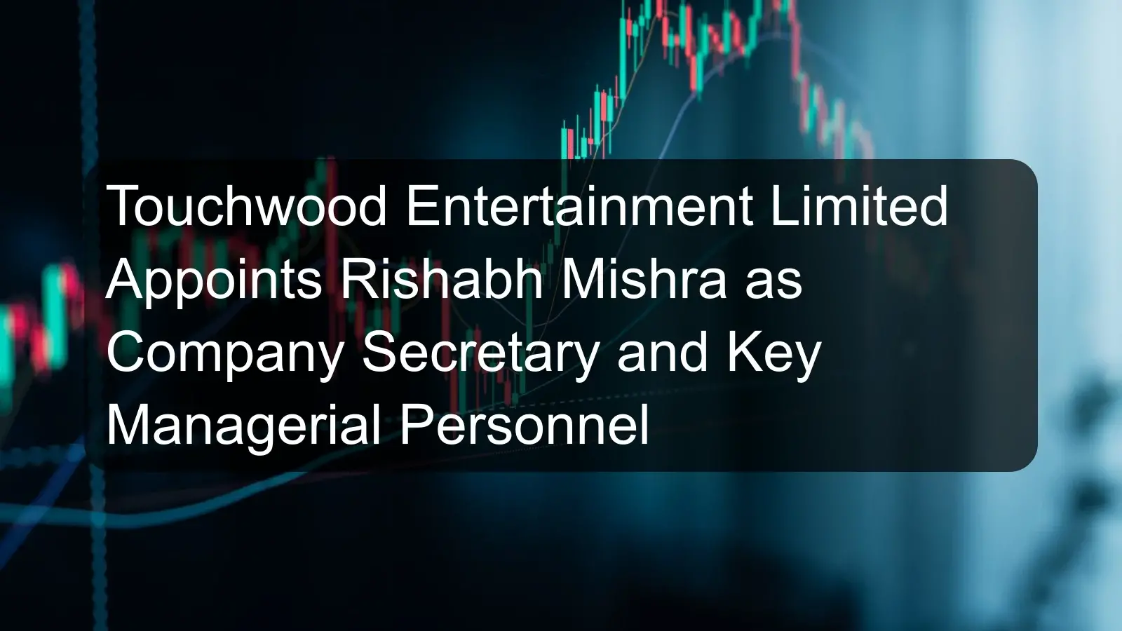 Touchwood Entertainment Limited Appoints Rishabh Mishra as Company Secretary and Key Managerial Personnel Touchwood Entertainment Limited Appoints Rishabh Mishra as Company Secretary and Key Managerial Personnel