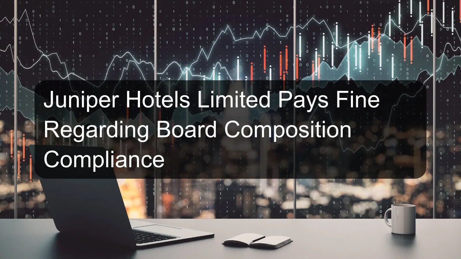 Juniper Hotels Limited Pays Fine Regarding Board Composition Compliance Juniper Hotels Limited Pays Fine Regarding Board Composition Compliance
