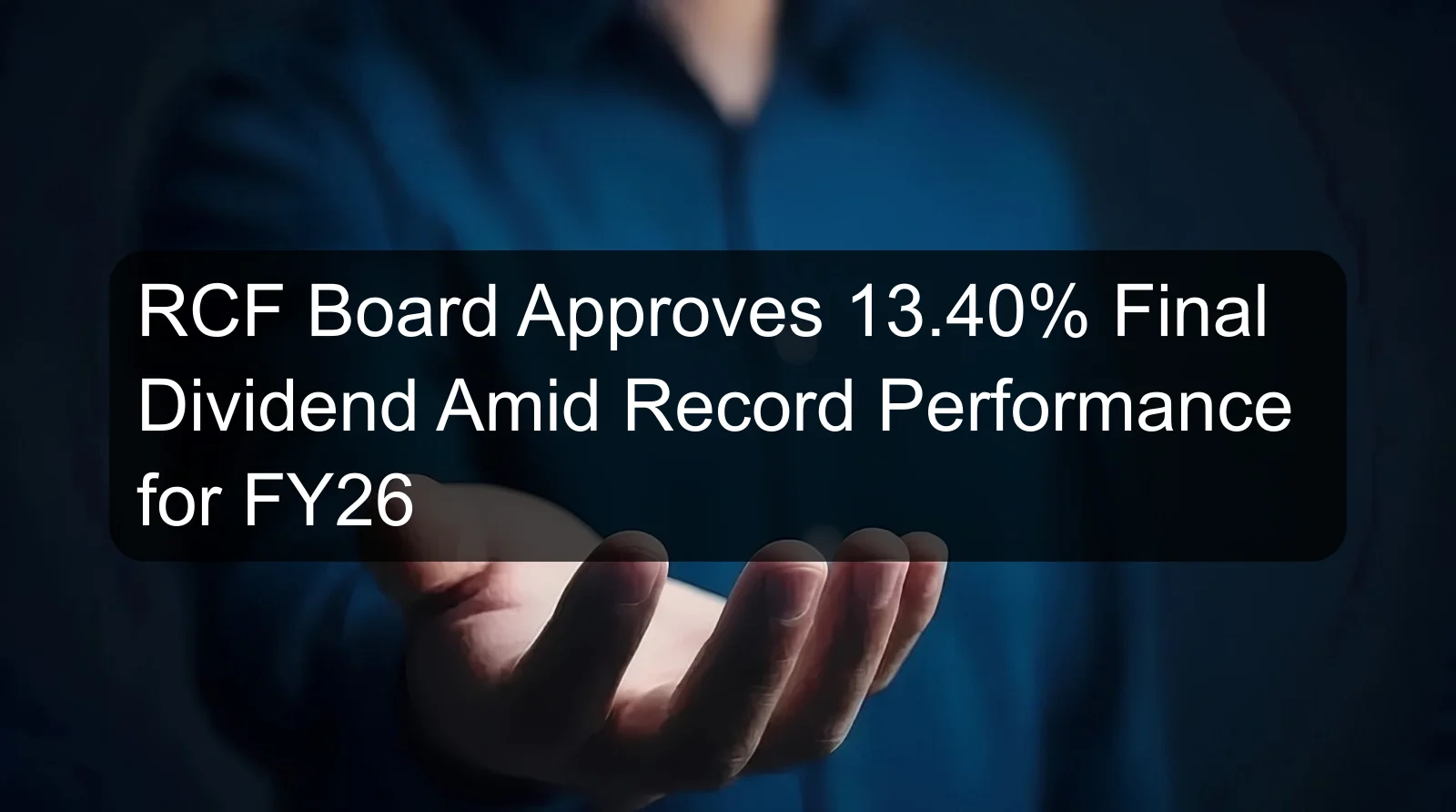 RCF Board Approves 13.40% Final Dividend Amid Record Performance for FY26 RCF Board Approves 13.40% Final Dividend Amid Record Performance for FY26