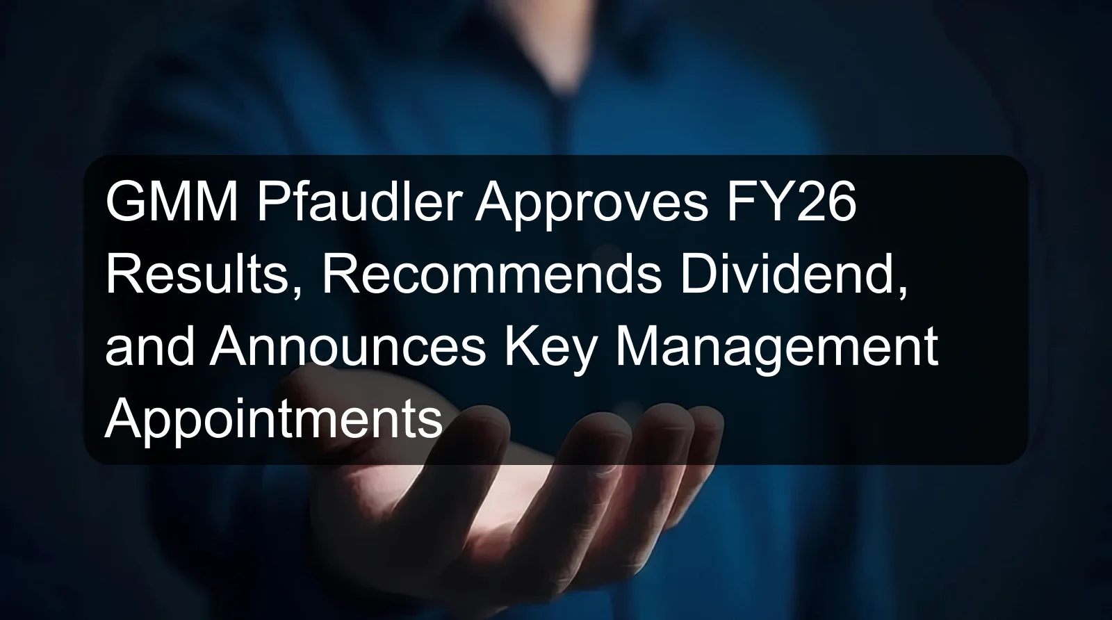 GMM Pfaudler Approves FY26 Results, Recommends Dividend, and Announces Key Management Appointments GMM Pfaudler Approves FY26 Results, Recommends Dividend, and Announces Key Management Appointments
