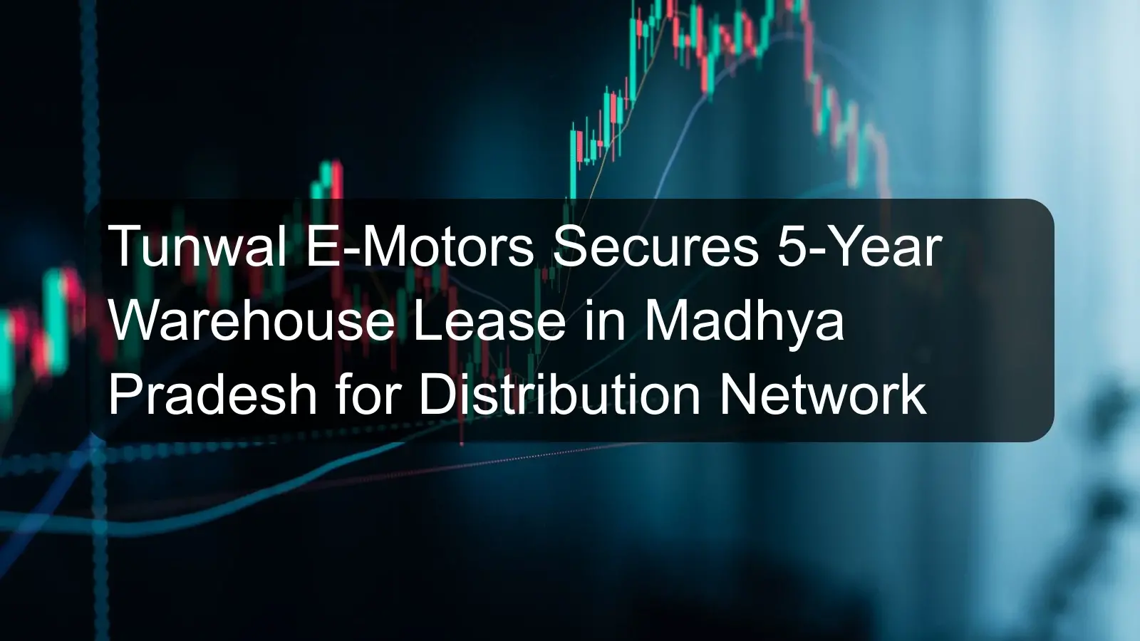 Tunwal E-Motors Secures 5-Year Warehouse Lease in Madhya Pradesh for Distribution Network