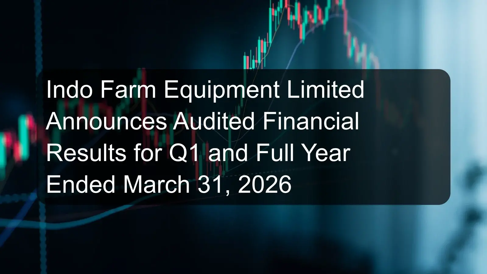 Indo Farm Equipment Limited Announces Audited Financial Results for Q1 and Full Year Ended March 31, 2026 Indo Farm Equipment Limited Announces Audited Financial Results for Q1 and Full Year Ended March 31, 2026