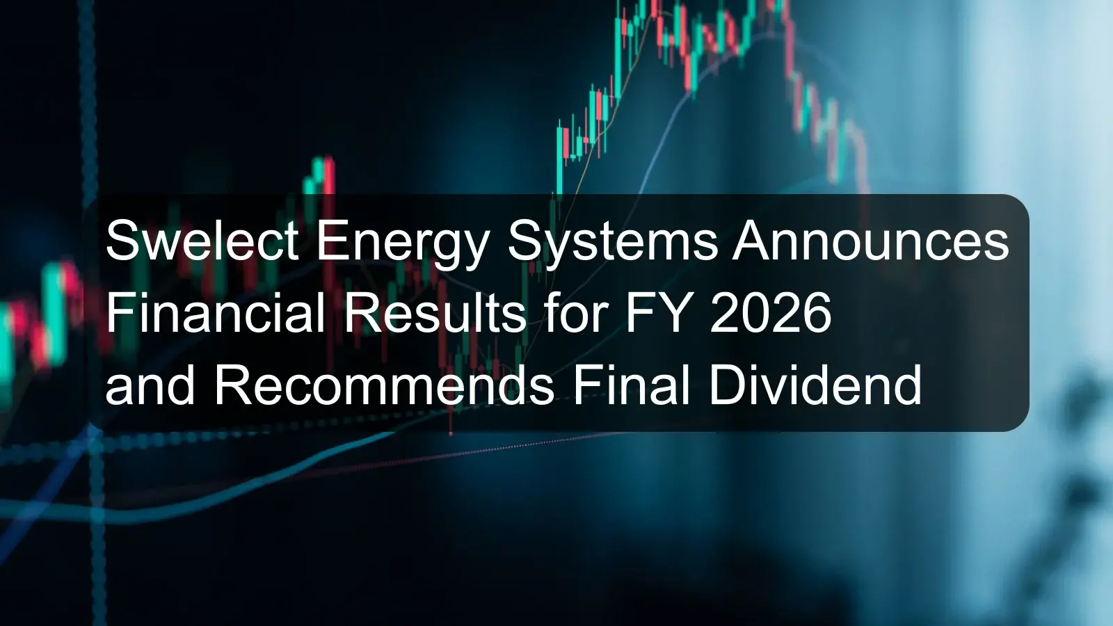 Swelect Energy Systems Announces Financial Results for FY 2026 and Recommends Final Dividend