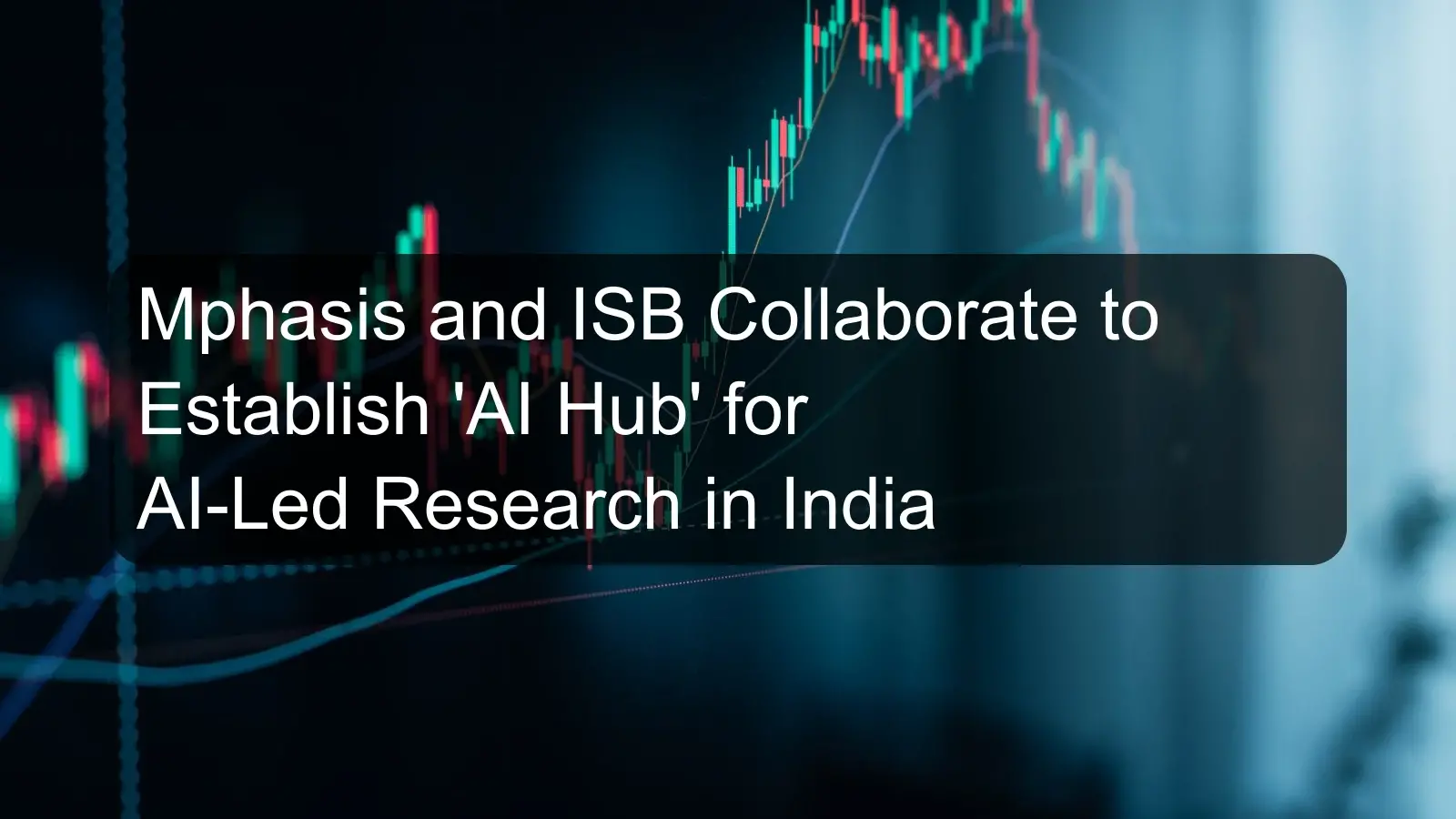 Mphasis and ISB Collaborate to Establish 'AI Hub' for AI-Led Research in India