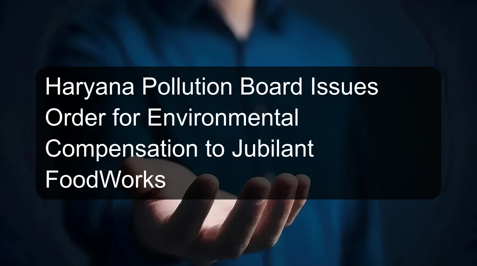 Haryana Pollution Board Issues Order for Environmental Compensation to Jubilant FoodWorks