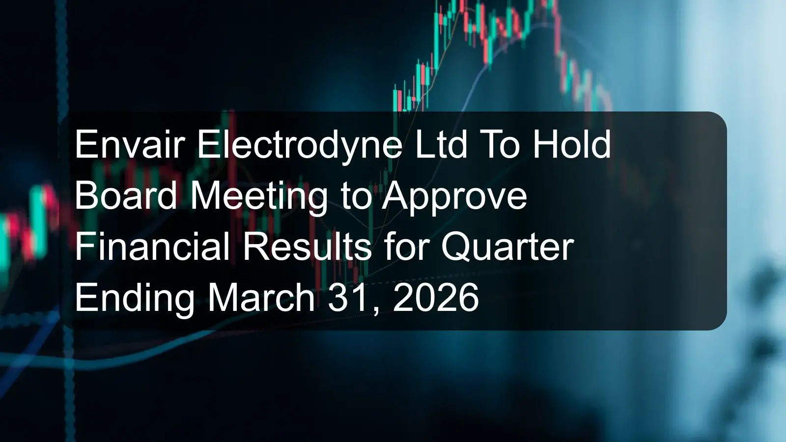 Envair Electrodyne Ltd To Hold Board Meeting to Approve Financial Results for Quarter Ending March 31, 2026