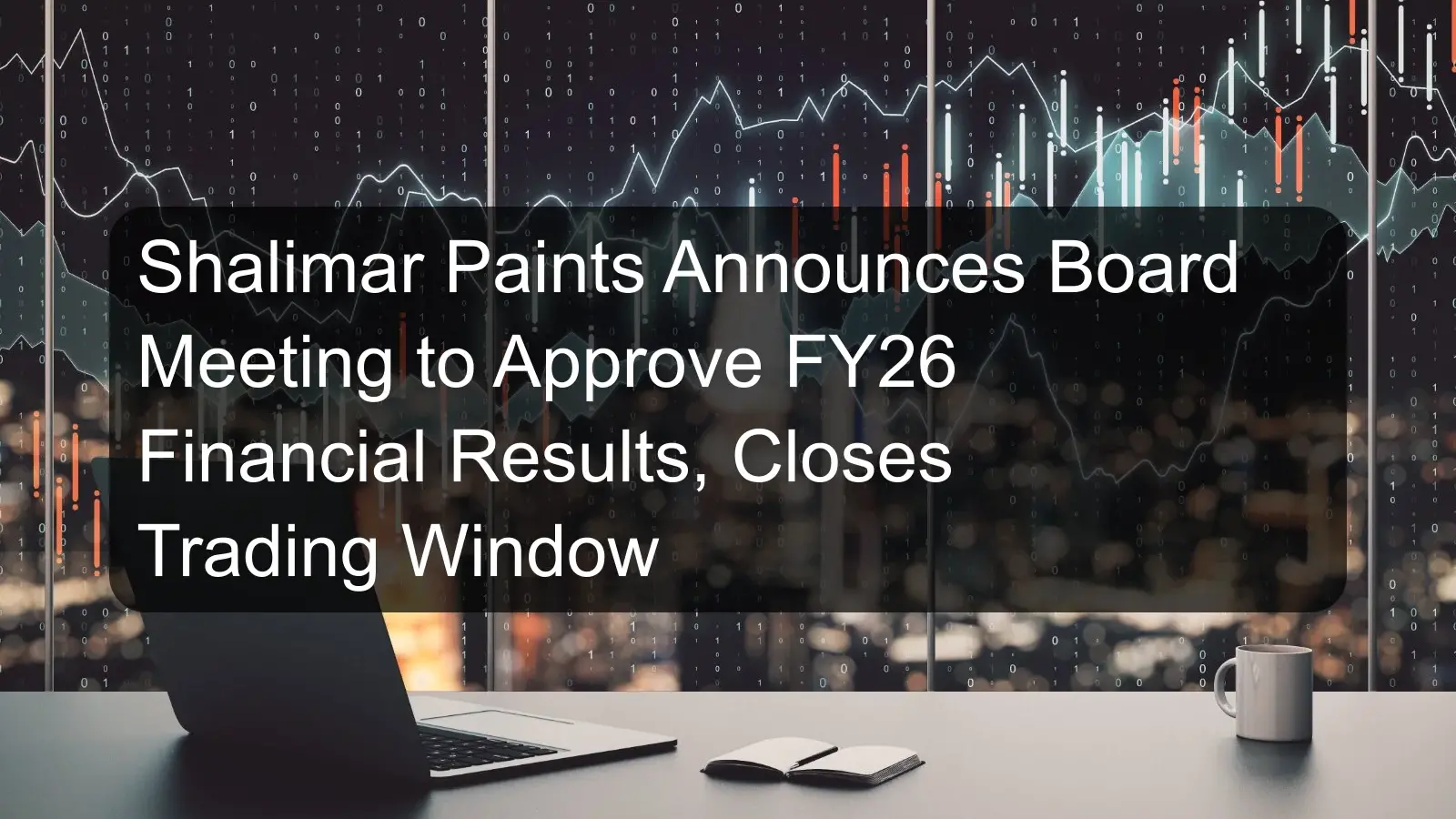 Shalimar Paints Announces Board Meeting to Approve FY26 Financial Results, Closes Trading Window