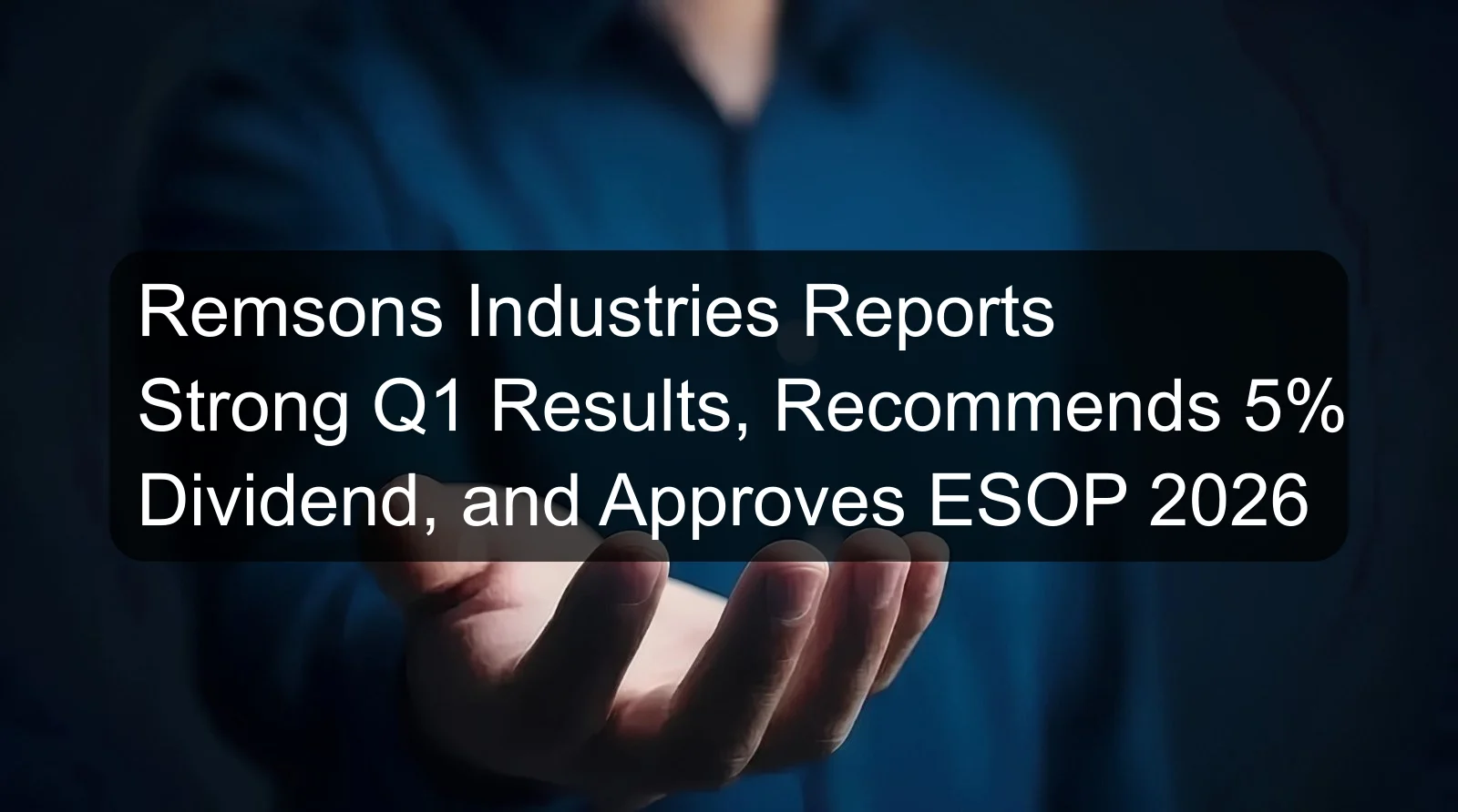 Remsons Industries Reports Strong Q1 Results, Recommends 5% Dividend, and Approves ESOP 2026