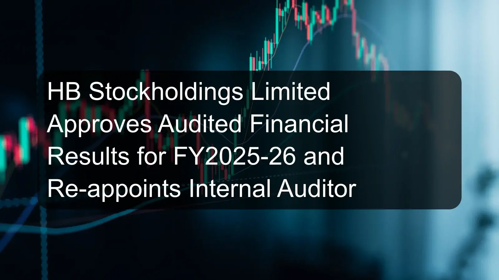 HB Stockholdings Limited Approves Audited Financial Results for FY2025-26 and Re-appoints Internal Auditor