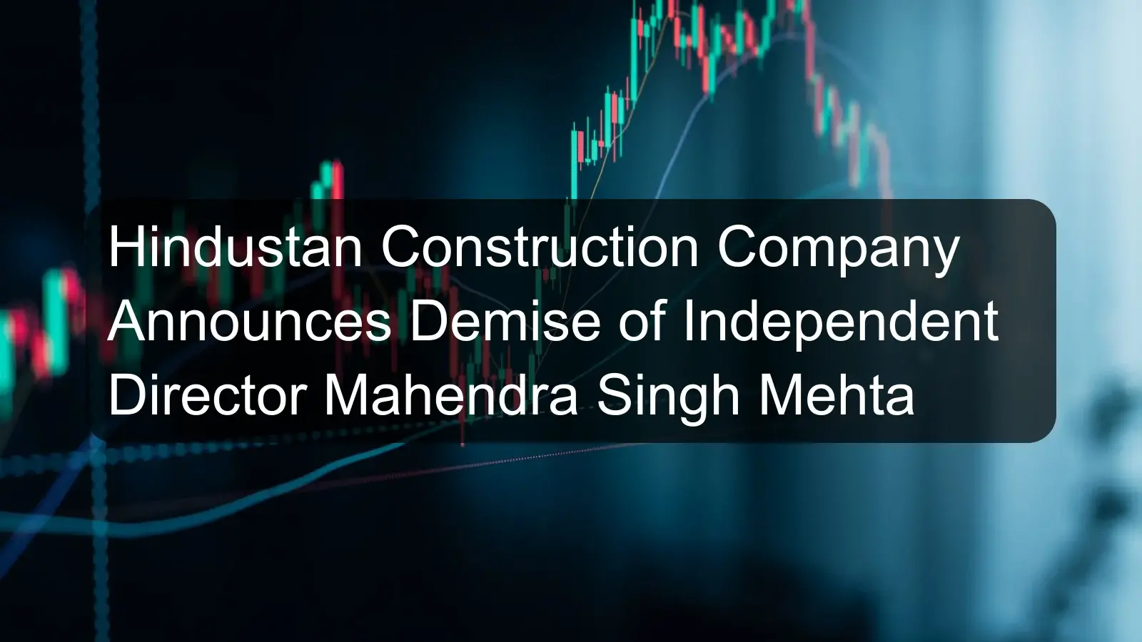 Hindustan Construction Company Announces Demise of Independent Director Mahendra Singh Mehta