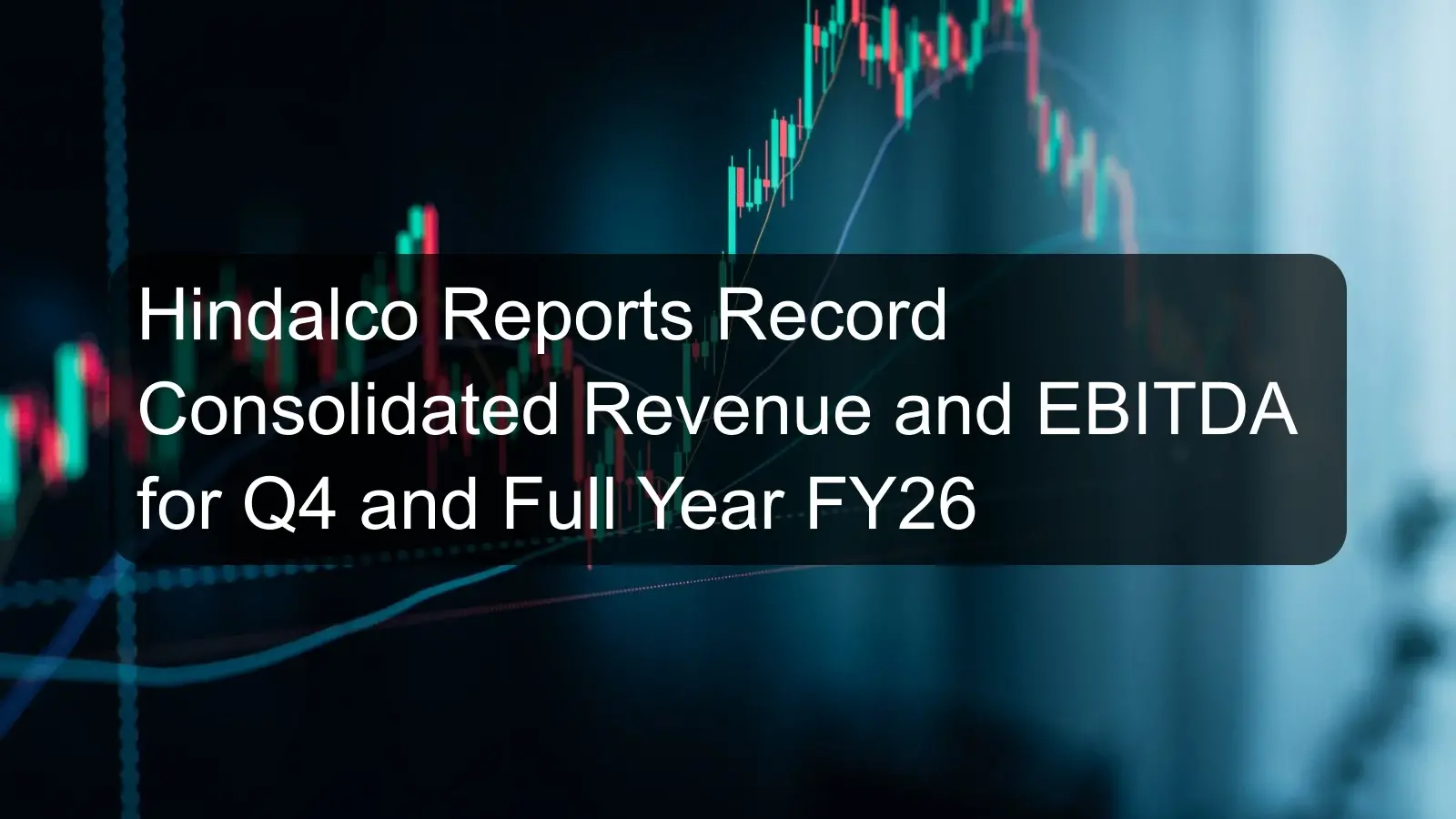 Hindalco Reports Record Consolidated Revenue and EBITDA for Q4 and Full Year FY26 Hindalco Reports Record Consolidated Revenue and EBITDA for Q4 and Full Year FY26