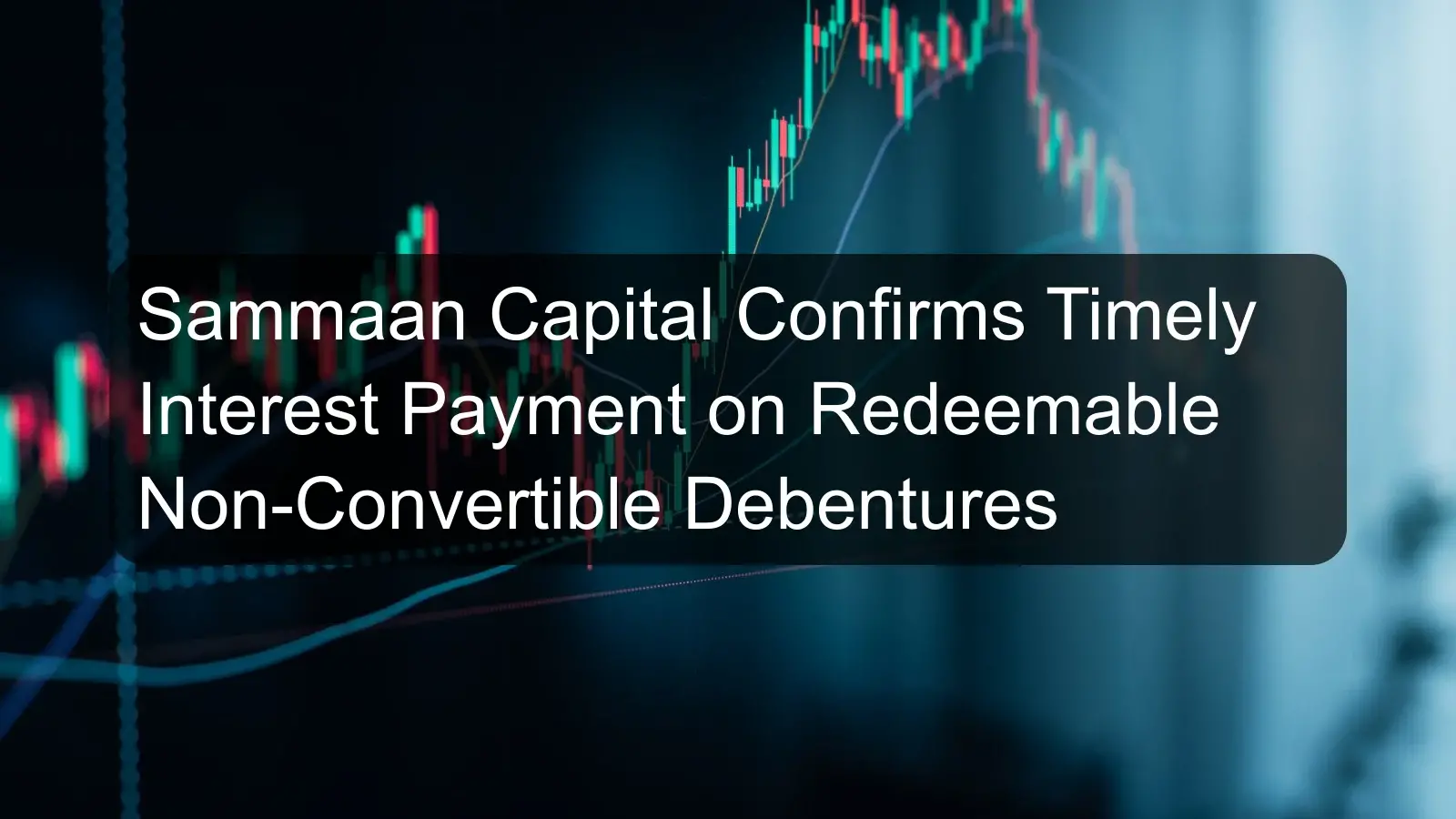 Sammaan Capital Confirms Timely Interest Payment on Redeemable Non-Convertible Debentures Sammaan Capital Confirms Timely Interest Payment on Redeemable Non-Convertible Debentures
