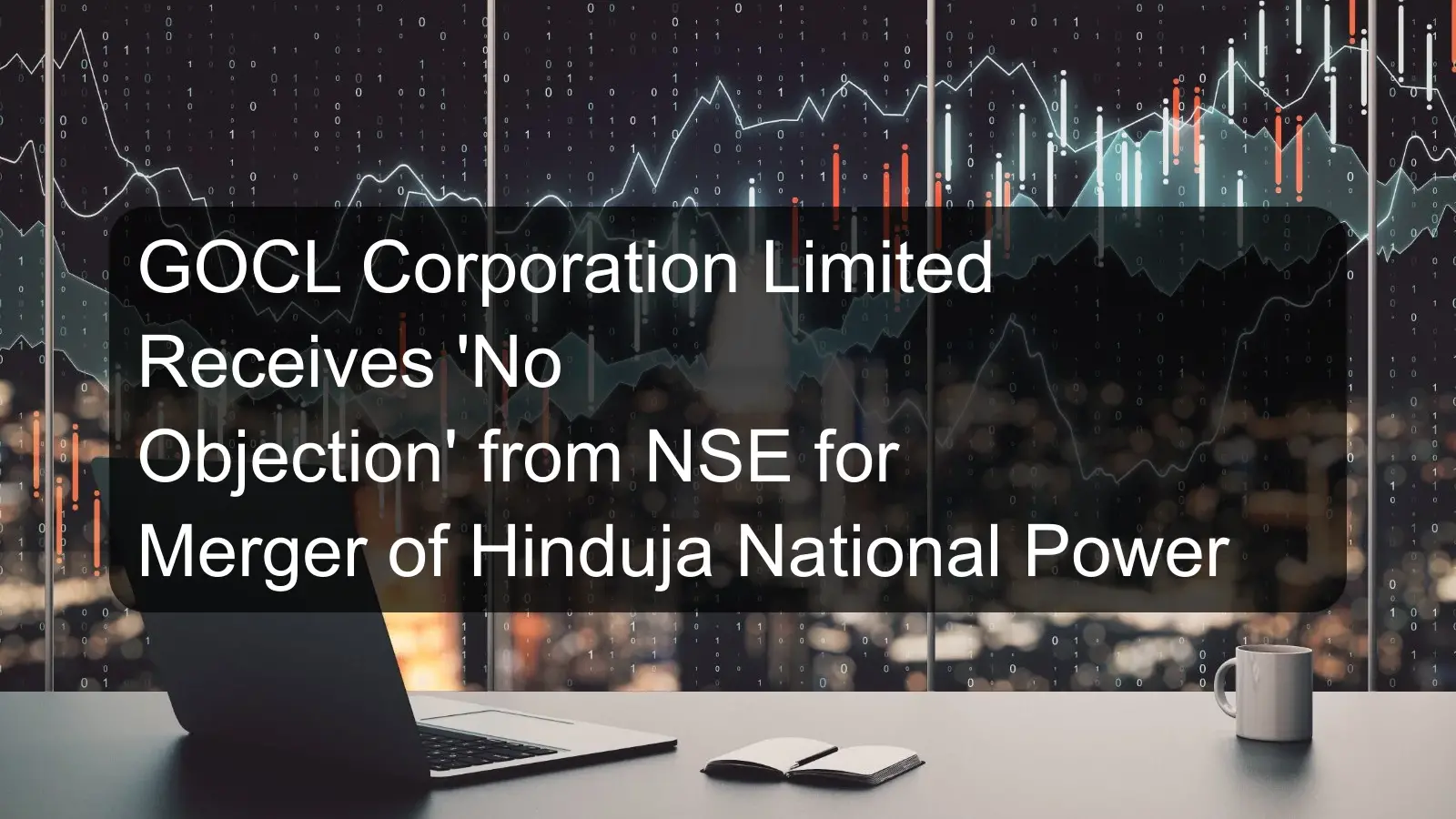 GOCL Corporation Limited Receives 'No Objection' from NSE for Merger of Hinduja National Power