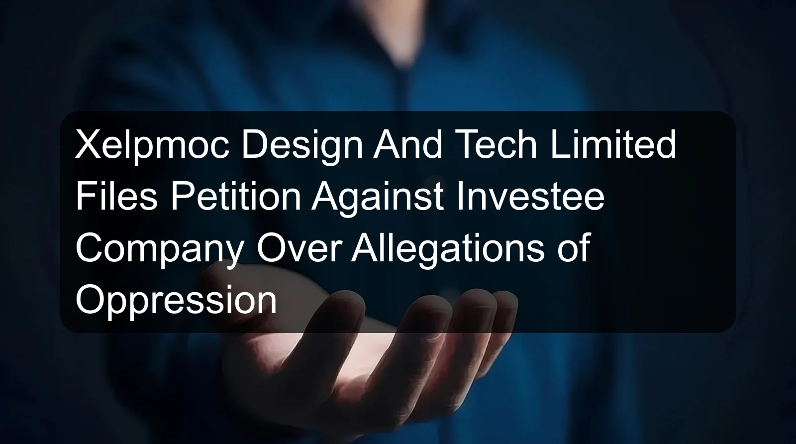 Xelpmoc Design And Tech Limited Files Petition Against Investee Company Over Allegations of Oppression Xelpmoc Design And Tech Limited Files Petition Against Investee Company Over Allegations of Oppression