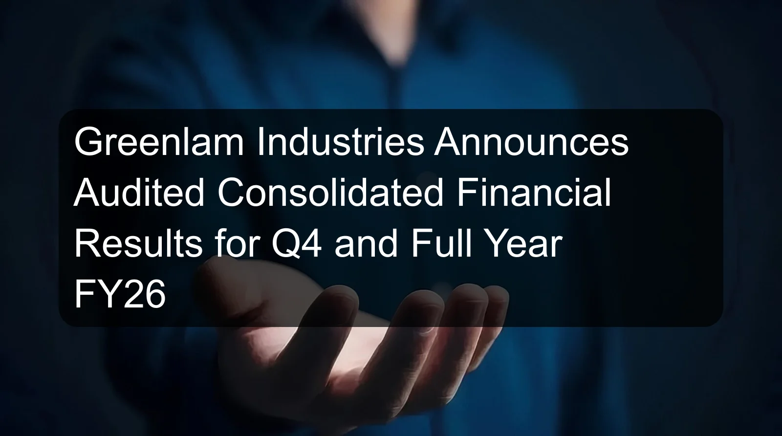 Greenlam Industries Announces Audited Consolidated Financial Results for Q4 and Full Year FY26