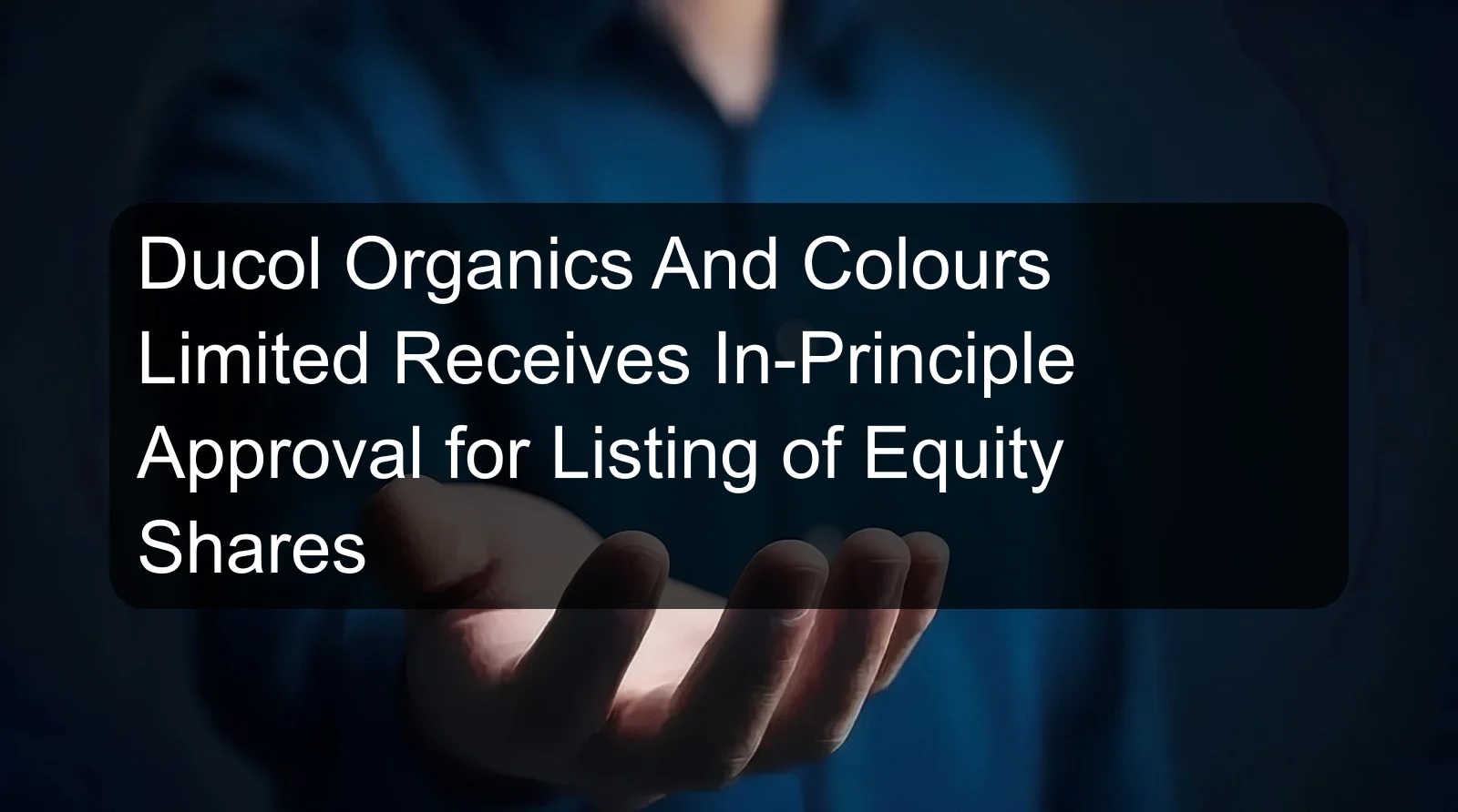 Ducol Organics And Colours Limited Receives In-Principle Approval for Listing of Equity Shares