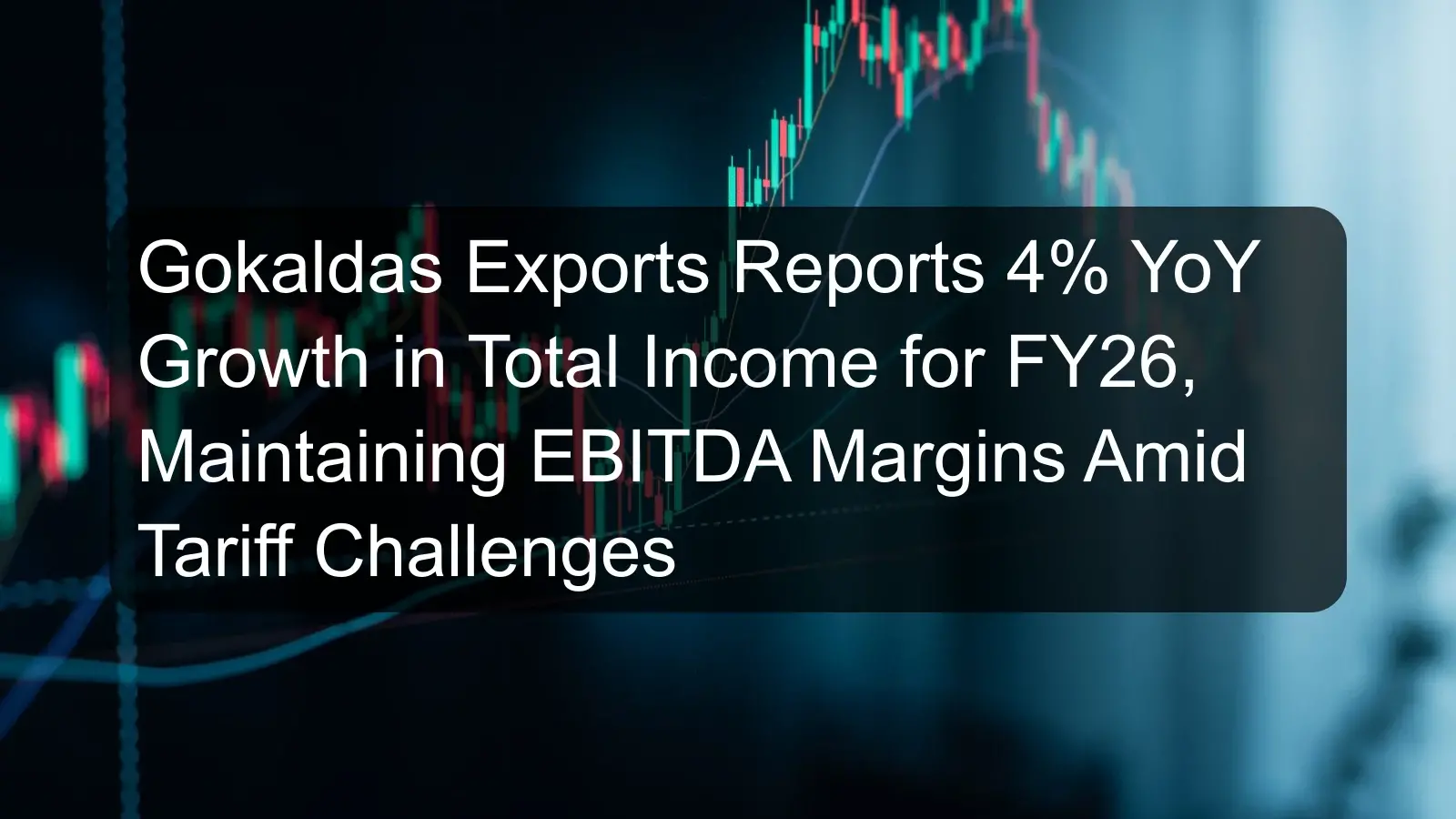 Gokaldas Exports Reports 4% YoY Growth in Total Income for FY26, Maintaining EBITDA Margins Amid Tariff Challenges Gokaldas Exports Reports 4% YoY Growth in Total Income for FY26, Maintaining EBITDA Margins Amid Tariff Challenges