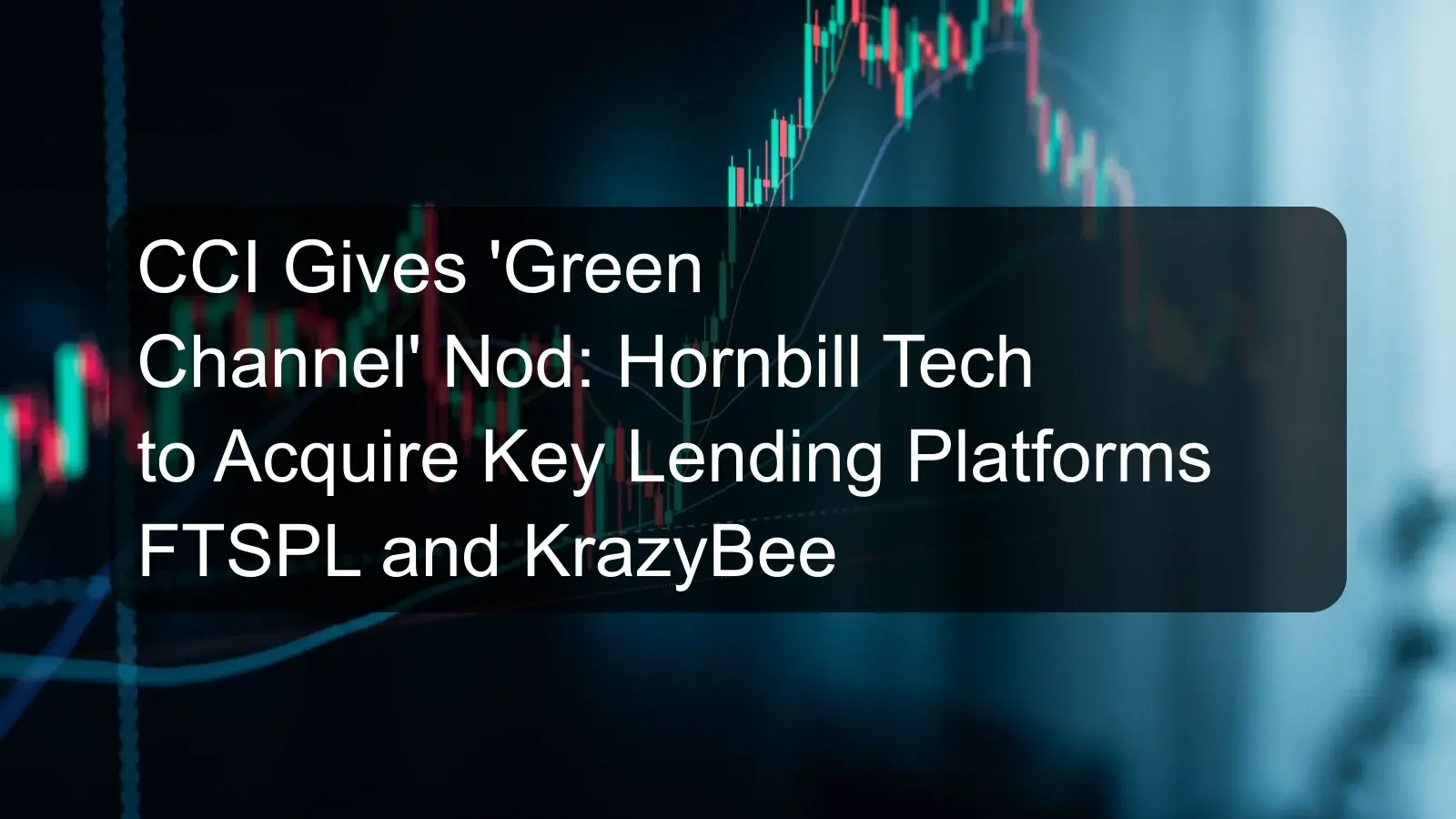 CCI Gives 'Green Channel' Nod: Hornbill Tech to Acquire Key Lending Platforms FTSPL and KrazyBee
